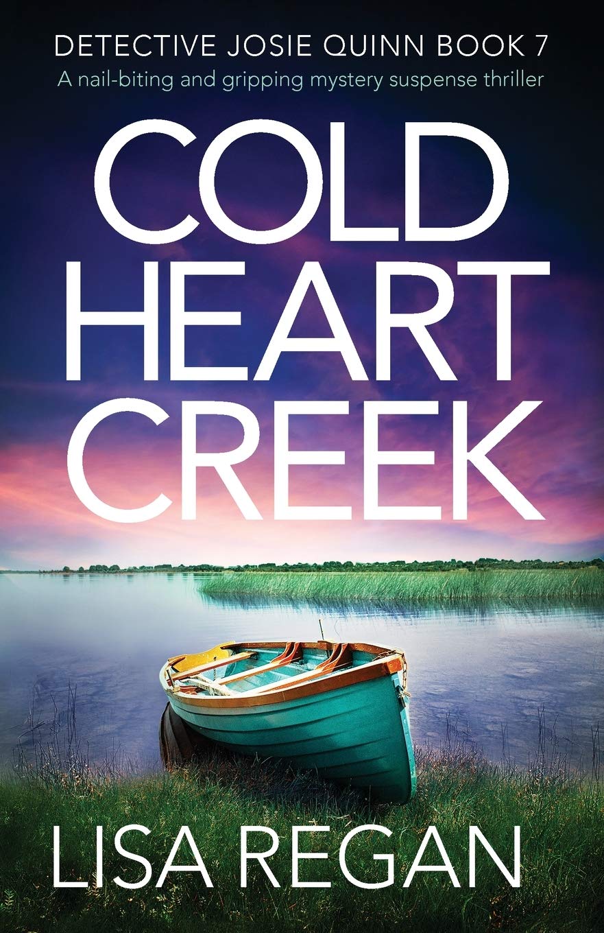 Cold Heart Creek: A nail-biting and gripping mystery suspense thriller: 7 (Detective Josie Quinn)