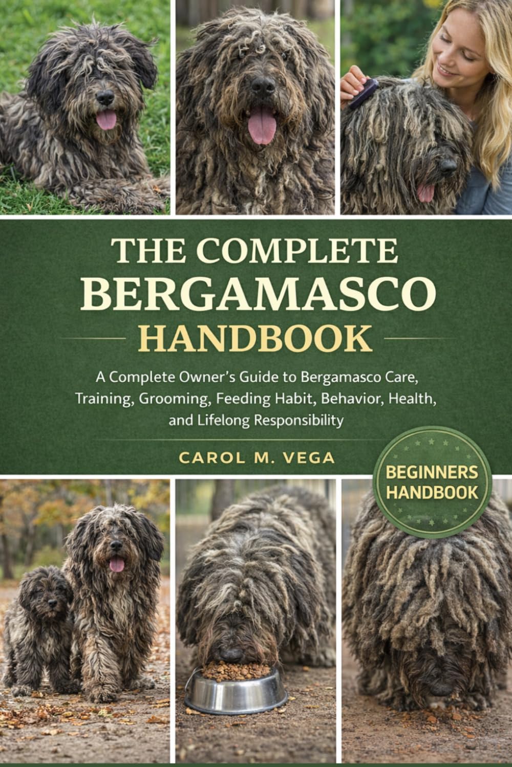 THE COMPLETE BERGAMASCO HANDBOOK: A Complete Owner’s Guide to Bergamasco Care, Training, Grooming, Feeding Habit, Behavior, Health, and Lifelong Responsibility