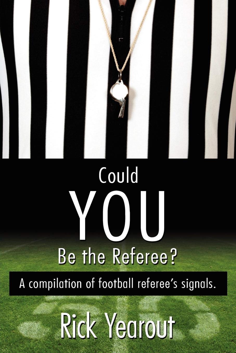 Could You Be the Referee?: A Compilation of Football Referee's Signals.