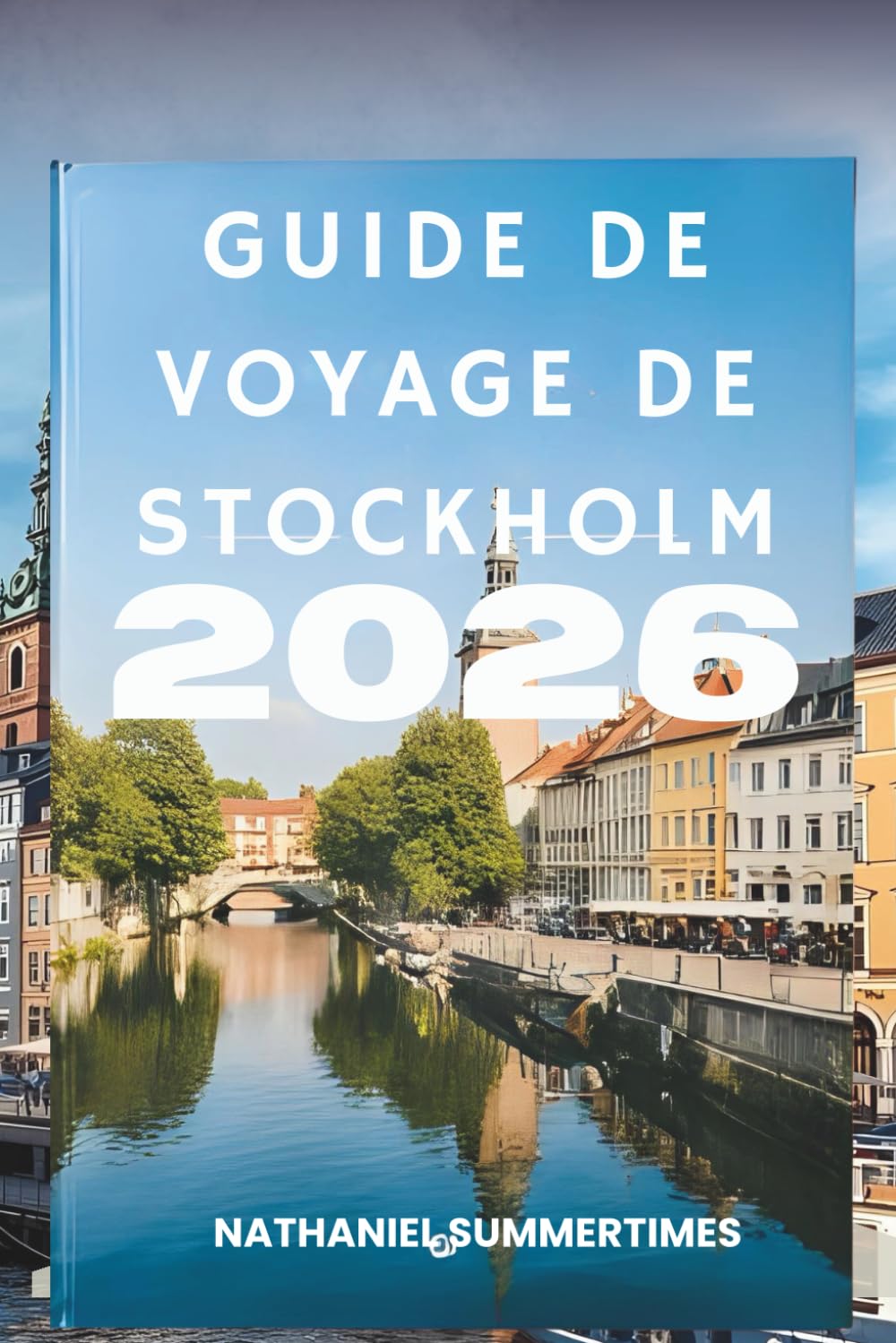 GUIDE DE VOYAGE DE STOCKHOLM 2026: « Élégance nordique, charme insulaire et le pouls de la Suède »