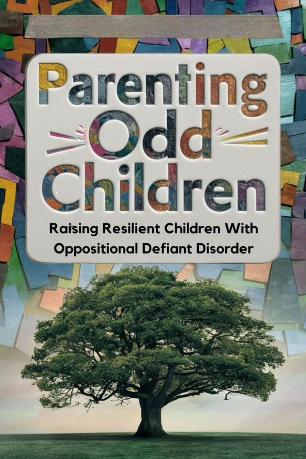 Parenting ODD Children: Raising Resilient Children With Oppositional Defiant Disorder