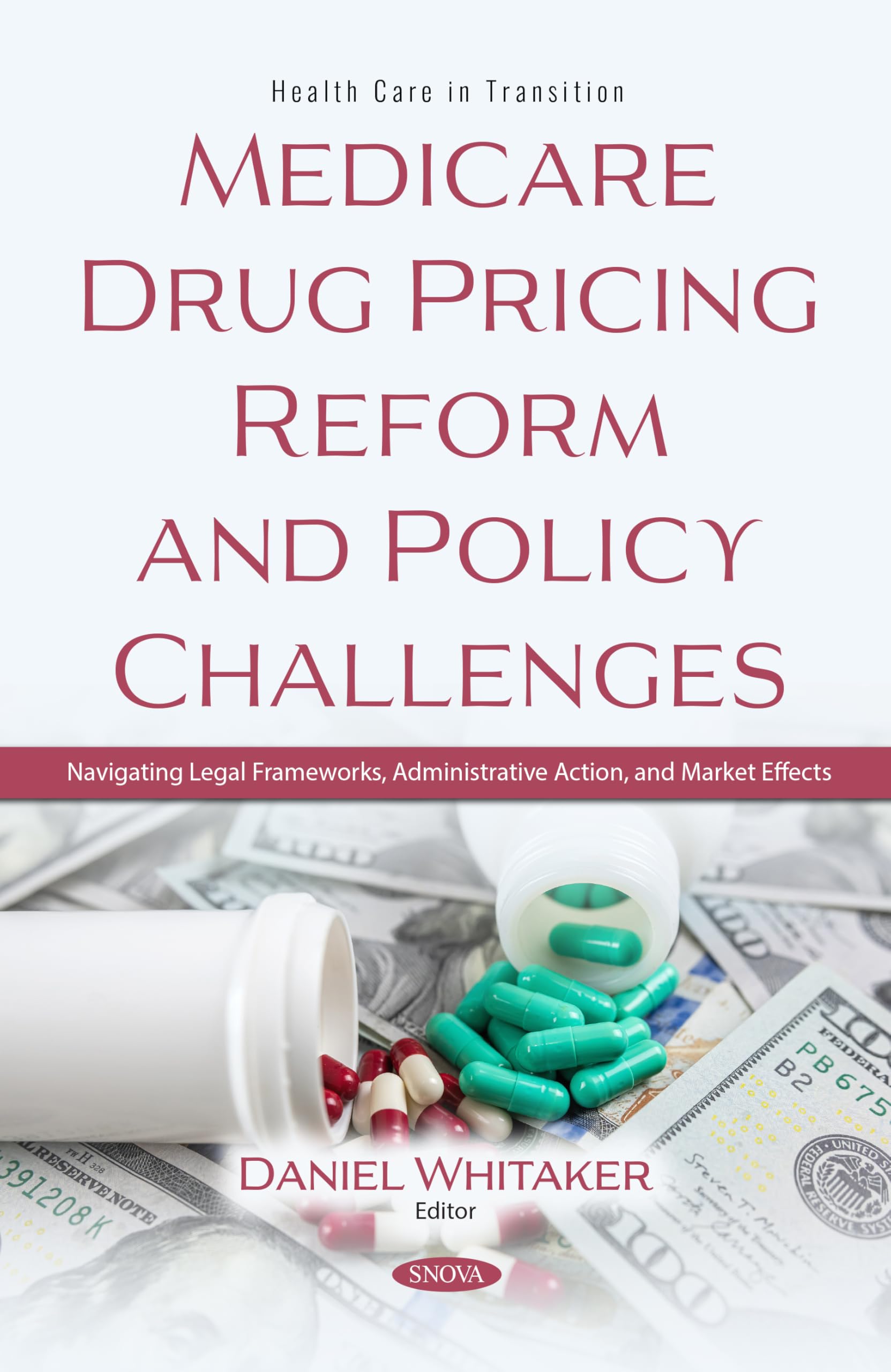 Medicare Drug Pricing Reform and Policy Challenges: Navigating Legal Frameworks, Administrative Action, and Market Effects (Health Care in Transition Series)