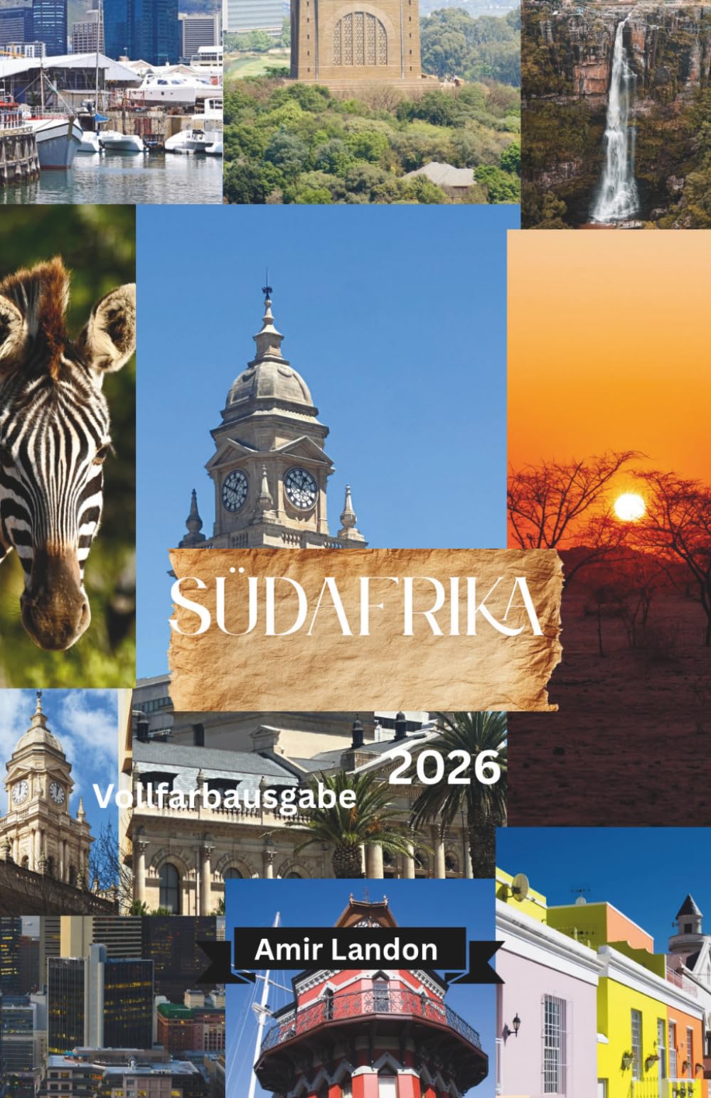 Südafrika Reiseführer 2026 Der Ultimative Guide für Erstbesucher – Kapstadt, Safaris, Roadtrips & Insider-Tipps (Vollfarbige Ausgabe)