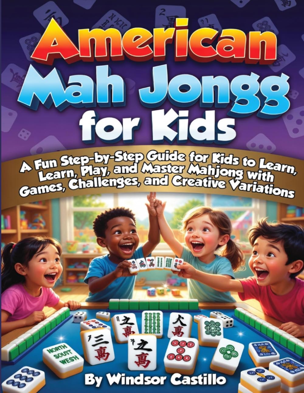 American Mah Jongg for Kids: The Interactive Mahjong Guide for Kids with Step-by-Step Play, Practice Challenges, Progress Tracking, and Build-Your-Own Game Modes