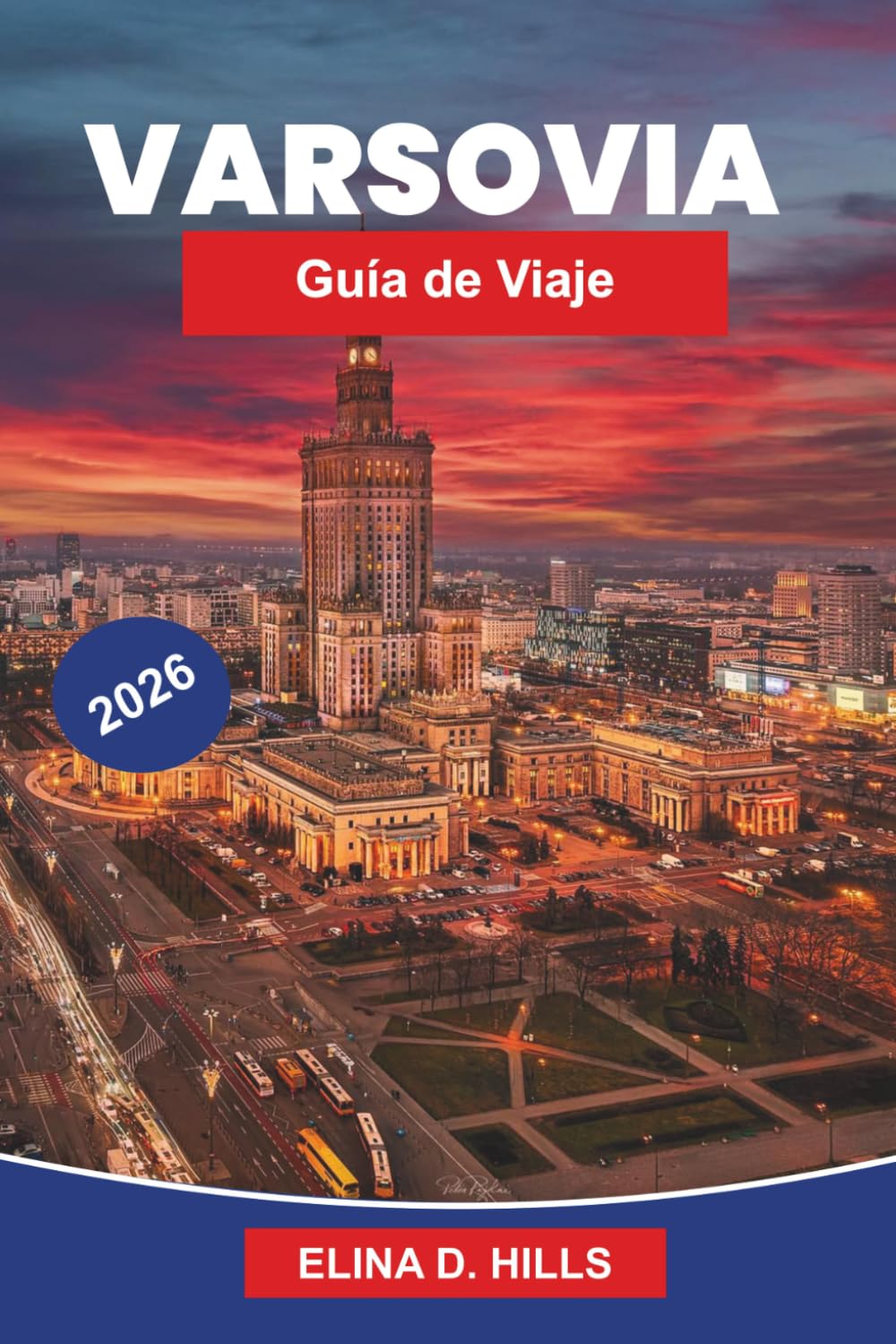 VARSOVIA Guía de viaje 2026: Descubre el casco histórico antiguo, monumentos culturales, gastronomía local, atracciones modernas y consejos prácticos para tu viaje a Polonia