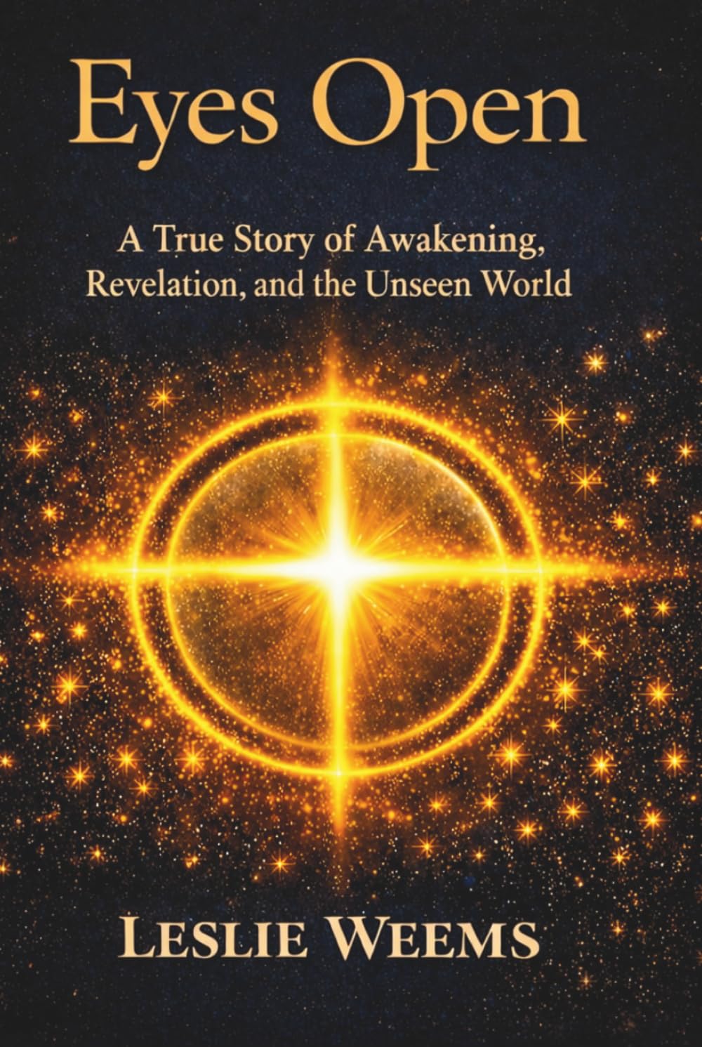 EYES OPEN: A True Story of Awakening, Revelation, and the Unseen World