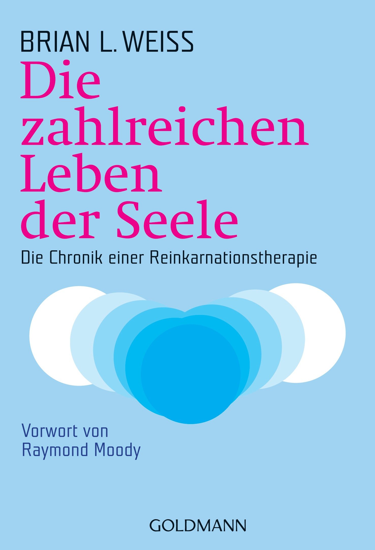 Die zahlreichen Leben der Seele: Die Chronik einer Reinkarnationstherapie