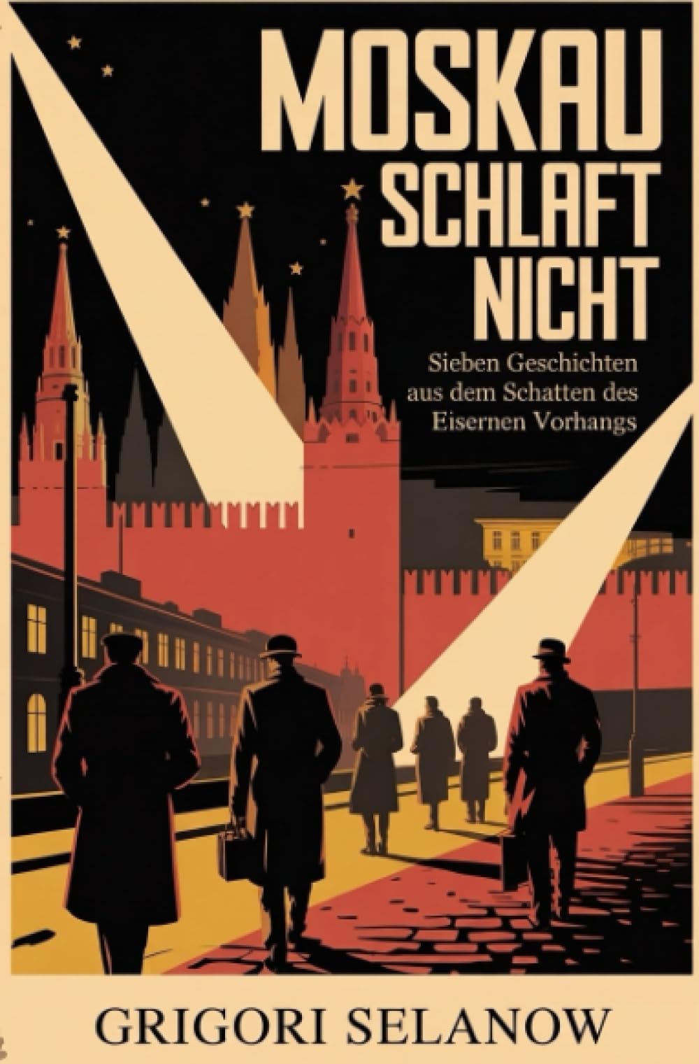 Moskau schläft nicht: Sieben Geschichten aus dem Schatten des Eisernen Vorhangs