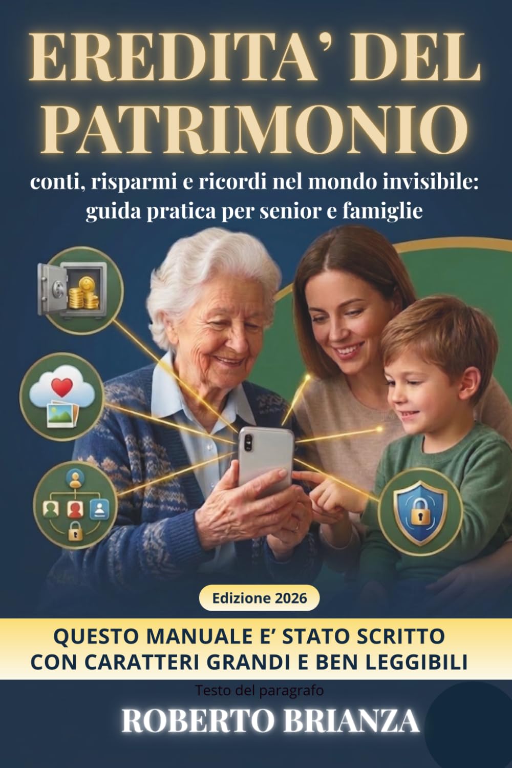 L’EREDITÀ DIGITALE: Guida Pratica per non lasciare i tuoi cari in un mare di password. Come gestire account, ricordi e patrimoni online nel 2026. (Senior e Truffe Telefoniche e Informatiche)