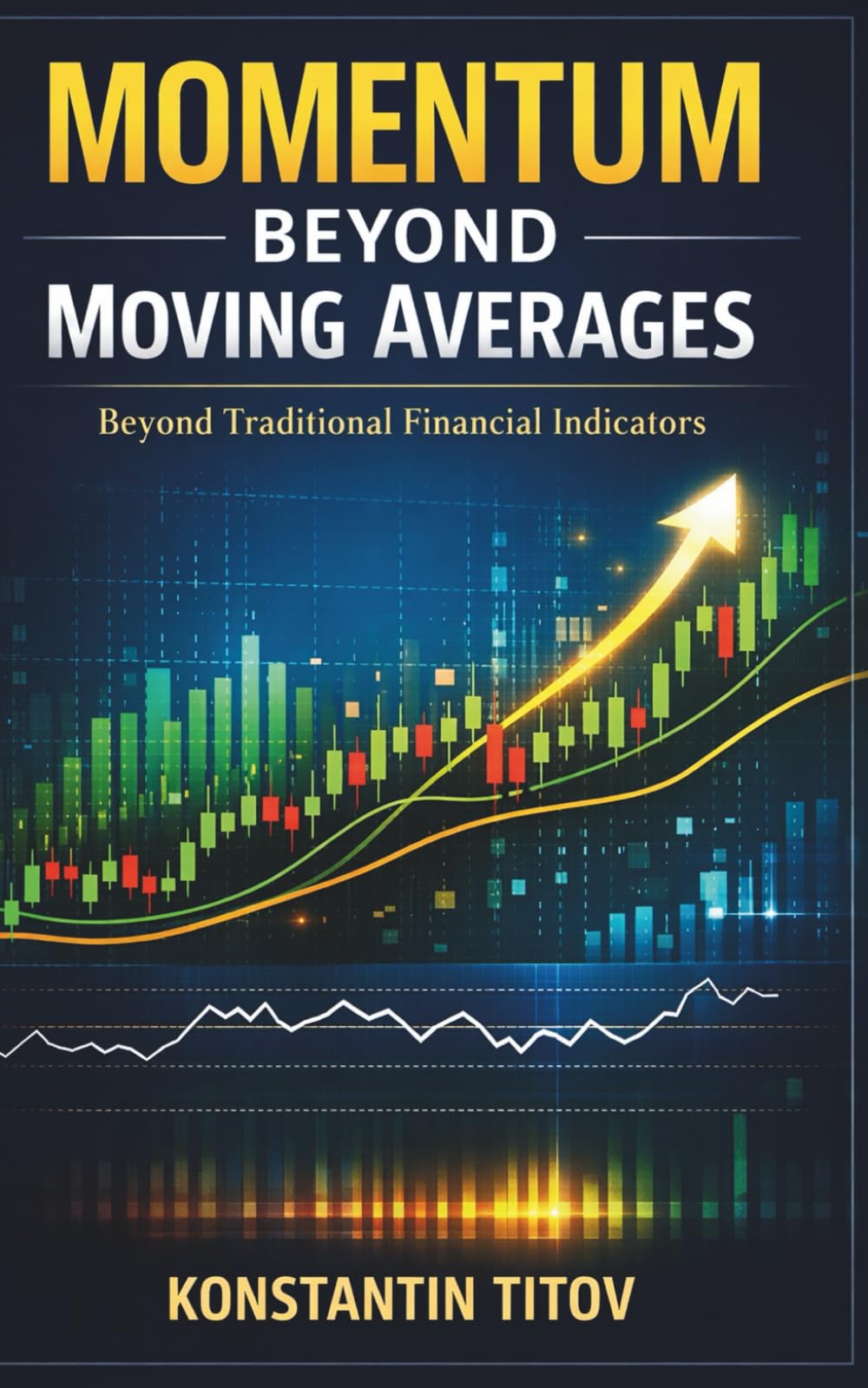Momentum Beyond Moving Averages: Beyond Traditional Financial Indicators (Institutional-Style Forex Trading)