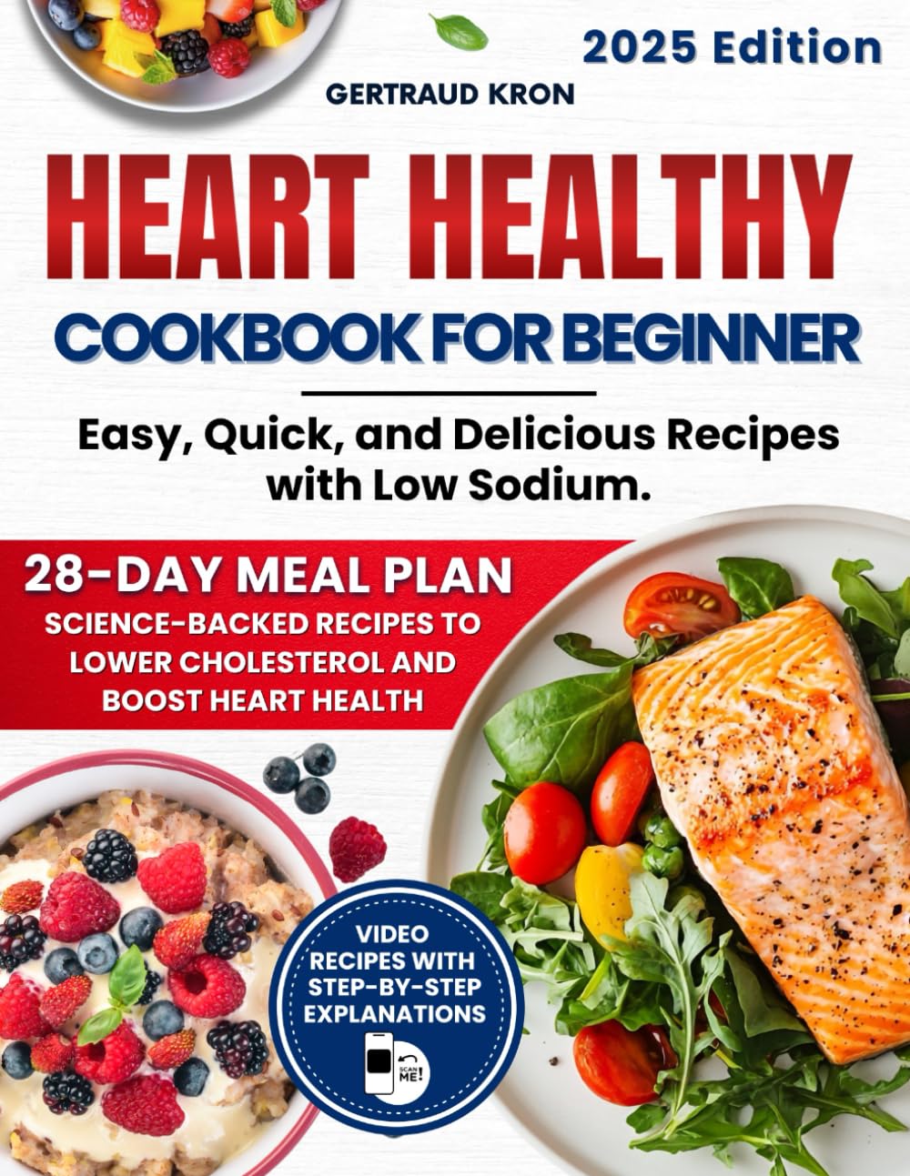 Heart Healthy Cookbook for Beginners: Easy, Quick, and Delicious Recipes with Low Sodium. Includes a Science-Backed 28-Day Meal Plan to Lower Cholesterol and Improve Heart Health