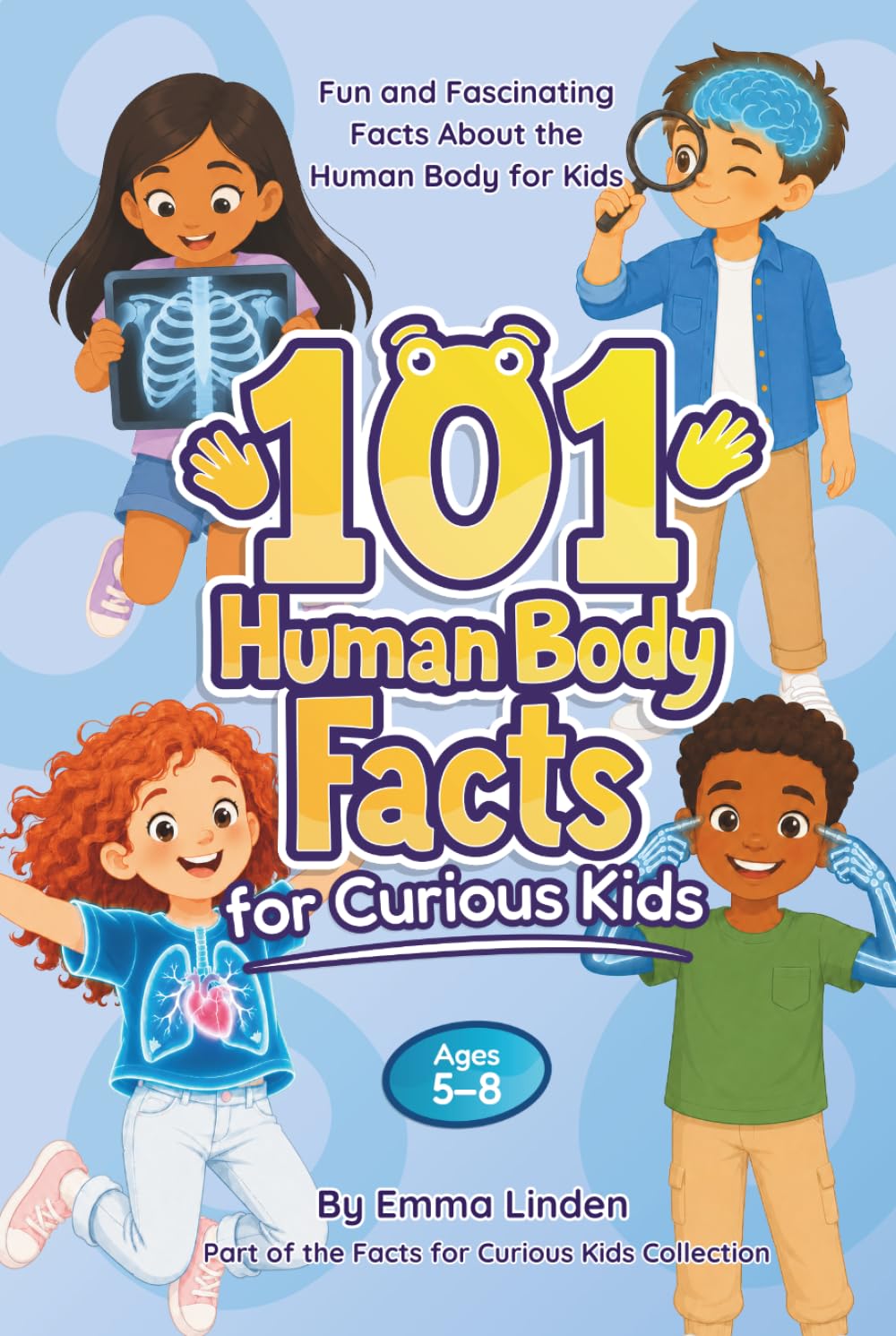 101 Human Body Facts for Curious Kids: Fun and Fascinating Facts About the Human Body for Kids Ages 5–8