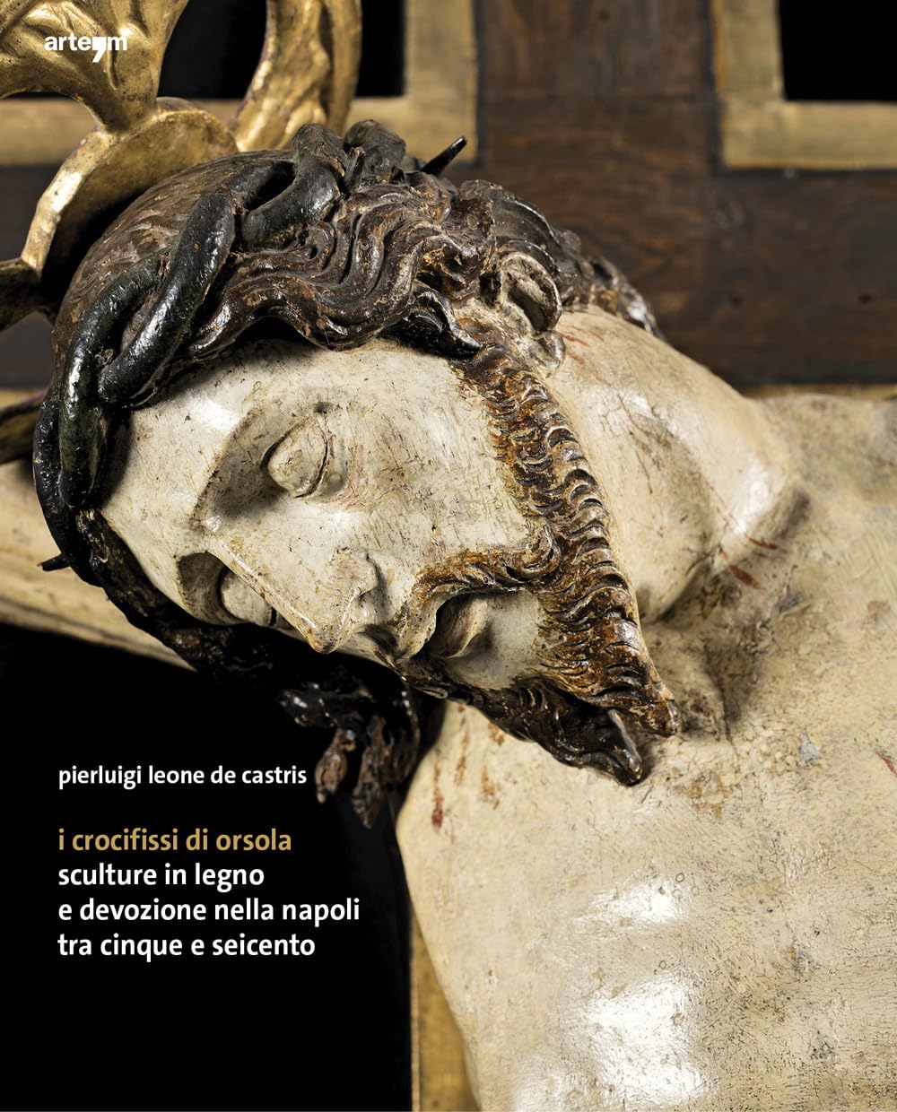 I crocifissi di Orsola. Sculture in legno e devozione nella Napoli tra Cinque e Seicento