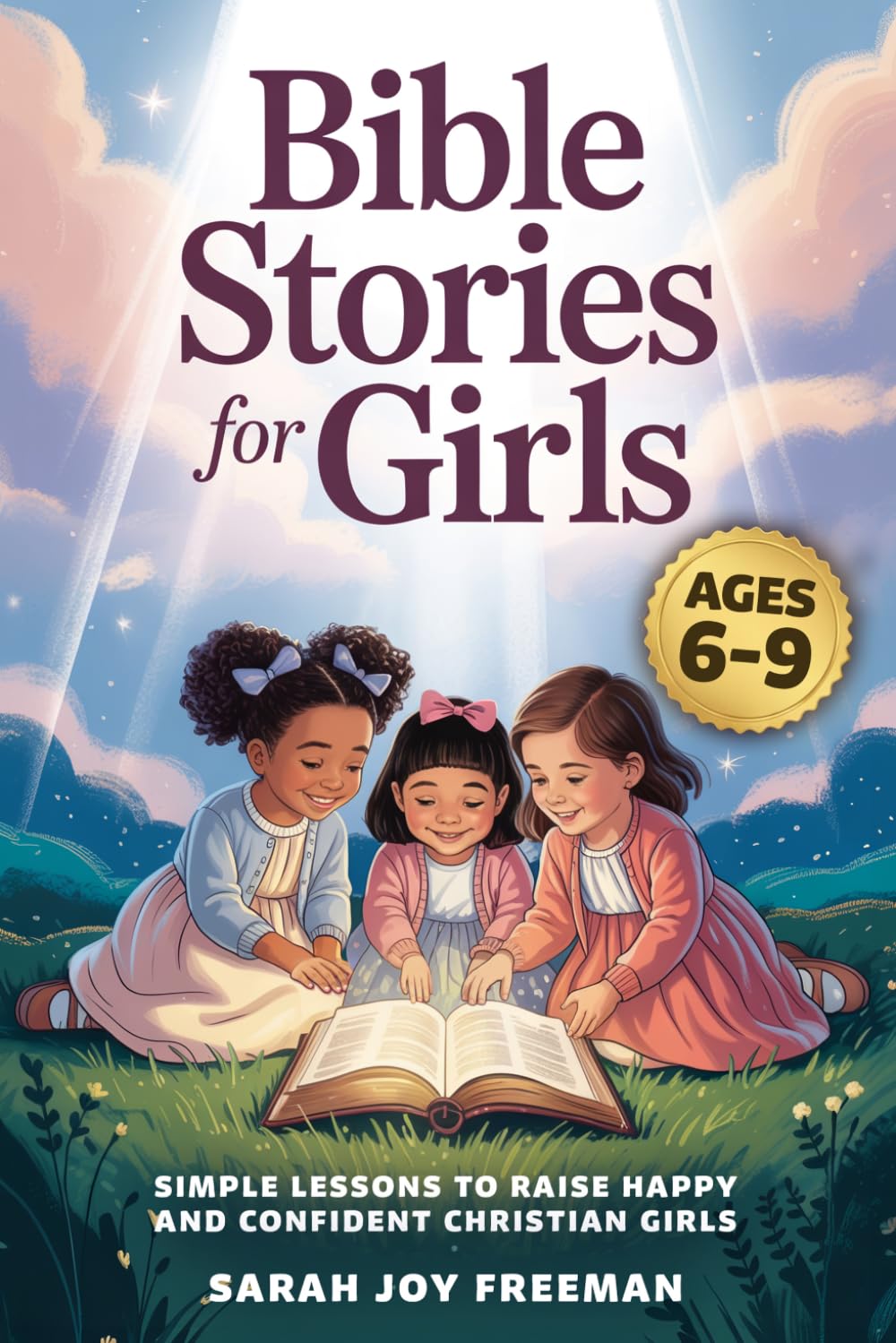 Bible Stories For Girls Ages 6-9: Simple Lessons To Raise Happy And Confident Christian Girls. Inspiring Stories Sharing Jesus' Love To Build A Beautiful Foundation Of Lifelong Faith      Paperback – March 19, 2026