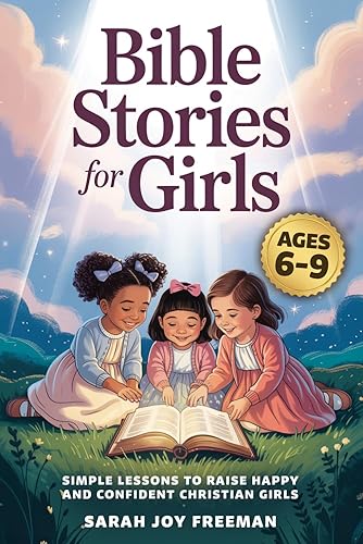 Bible Stories For Girls Ages 6-9: Simple Lessons To Raise