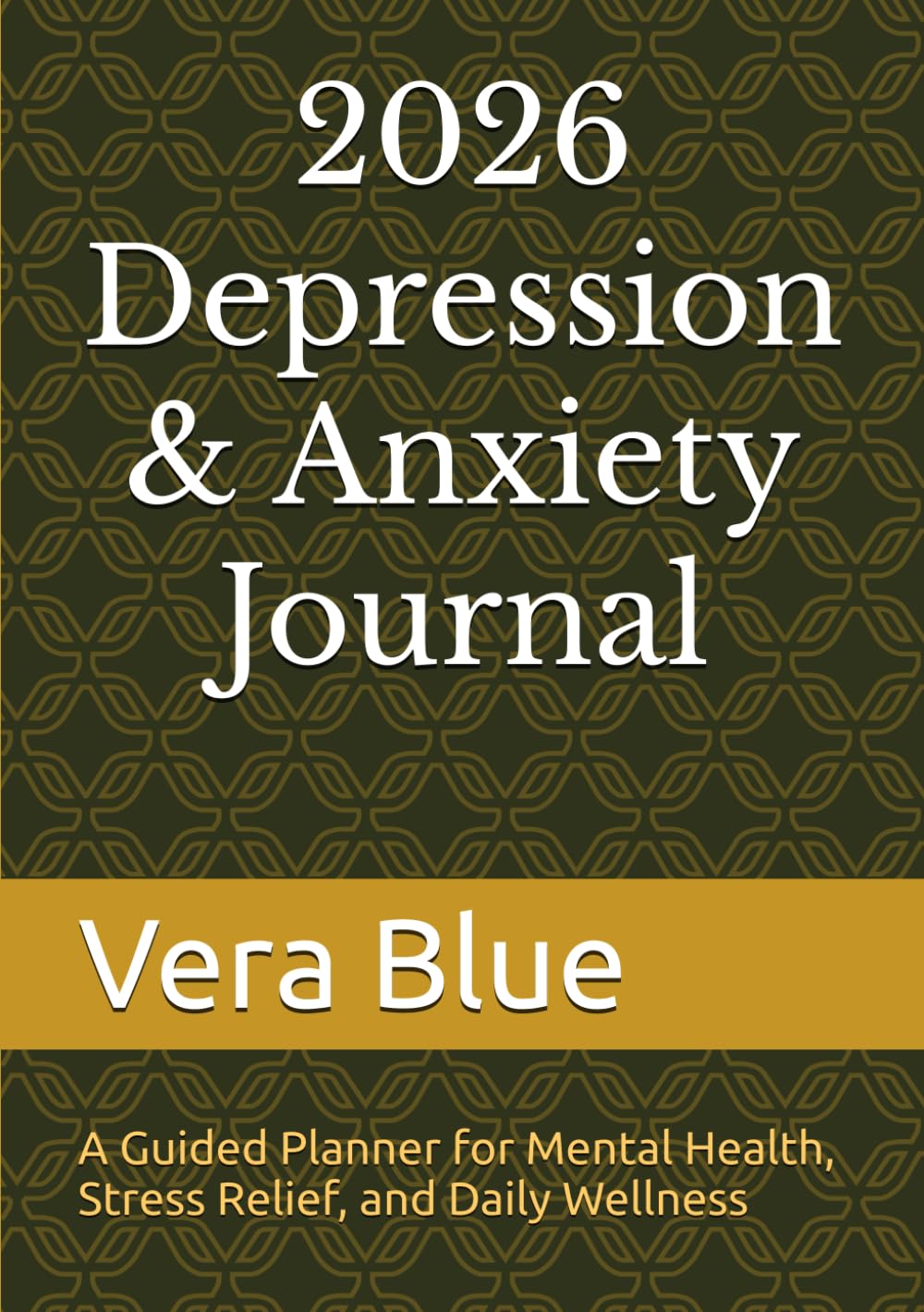 2026 Depression & Anxiety Journal: A Guided Planner for Mental Health, Stress Relief, and Daily Wellness