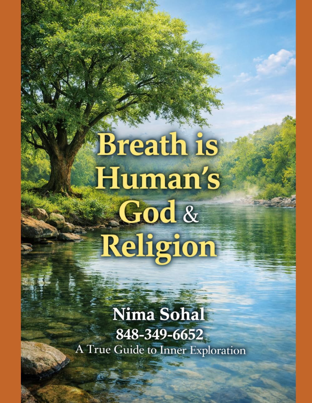 Your Breath is Humanʼs GOD & Religion: A Powerful Journey to Discover the GOD Within Your BREATH