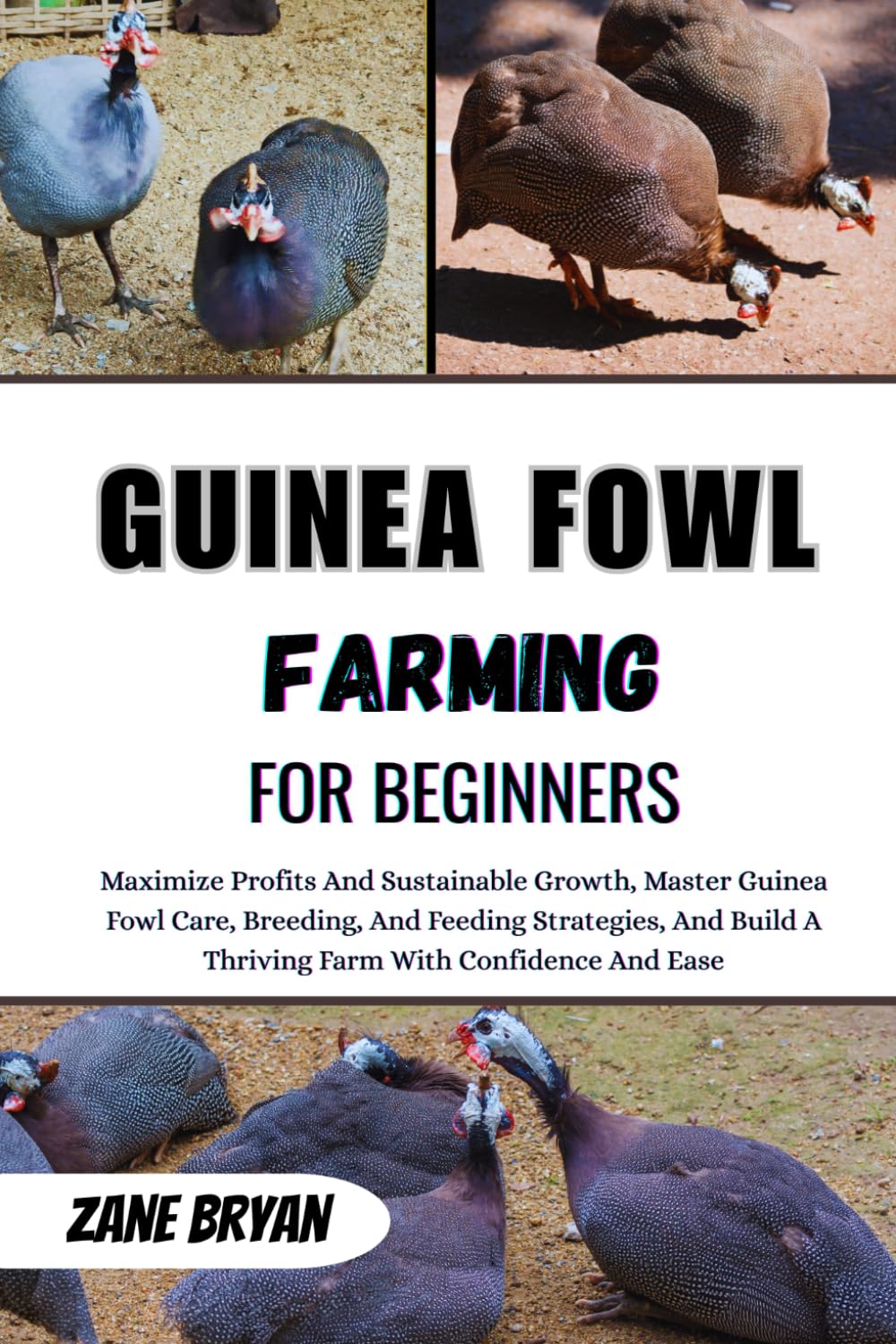 Guinea Fowl Farming For Beginners: Master Guinea Fowl Care For A Thriving Farm. Proven Strategies For Breeding, Feeding, And Sustainable Growth With Confidence