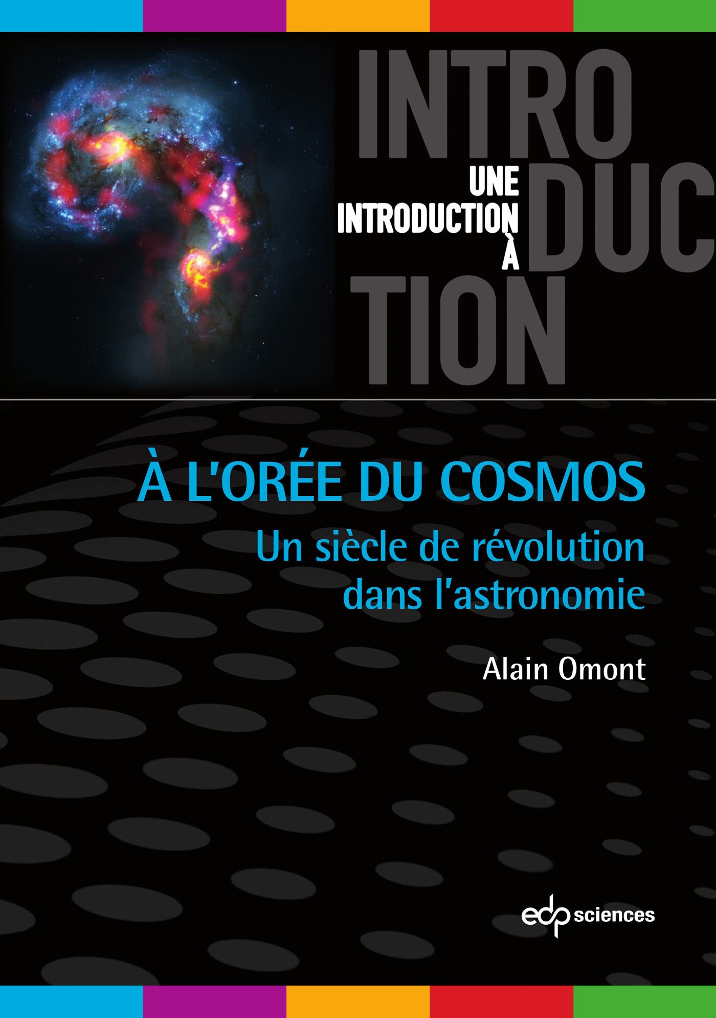 A l'orée du cosmos: Un siècle de révolution dans l'astronomie