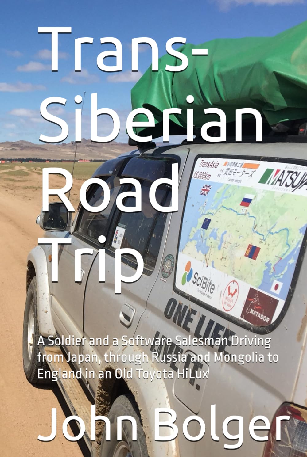 Trans-Siberian Road Trip (Colour Edition): A Soldier and a Software Salesman Driving from Japan, through Russia and Mongolia to England in an Old Toyota HiLux