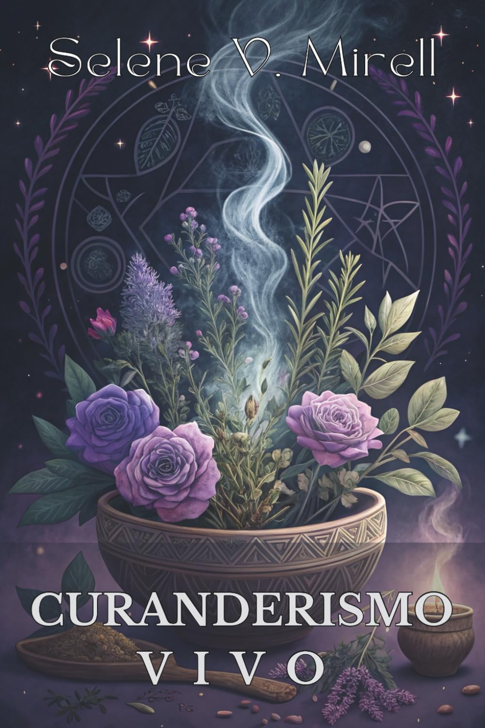 CURANDERISMO VIVO: SECRETOS ESPIRITUALES PARA SANAR Y PROTEGER: Guía ancestral de prácticas espirituales, limpias energéticas y sabiduría natural.