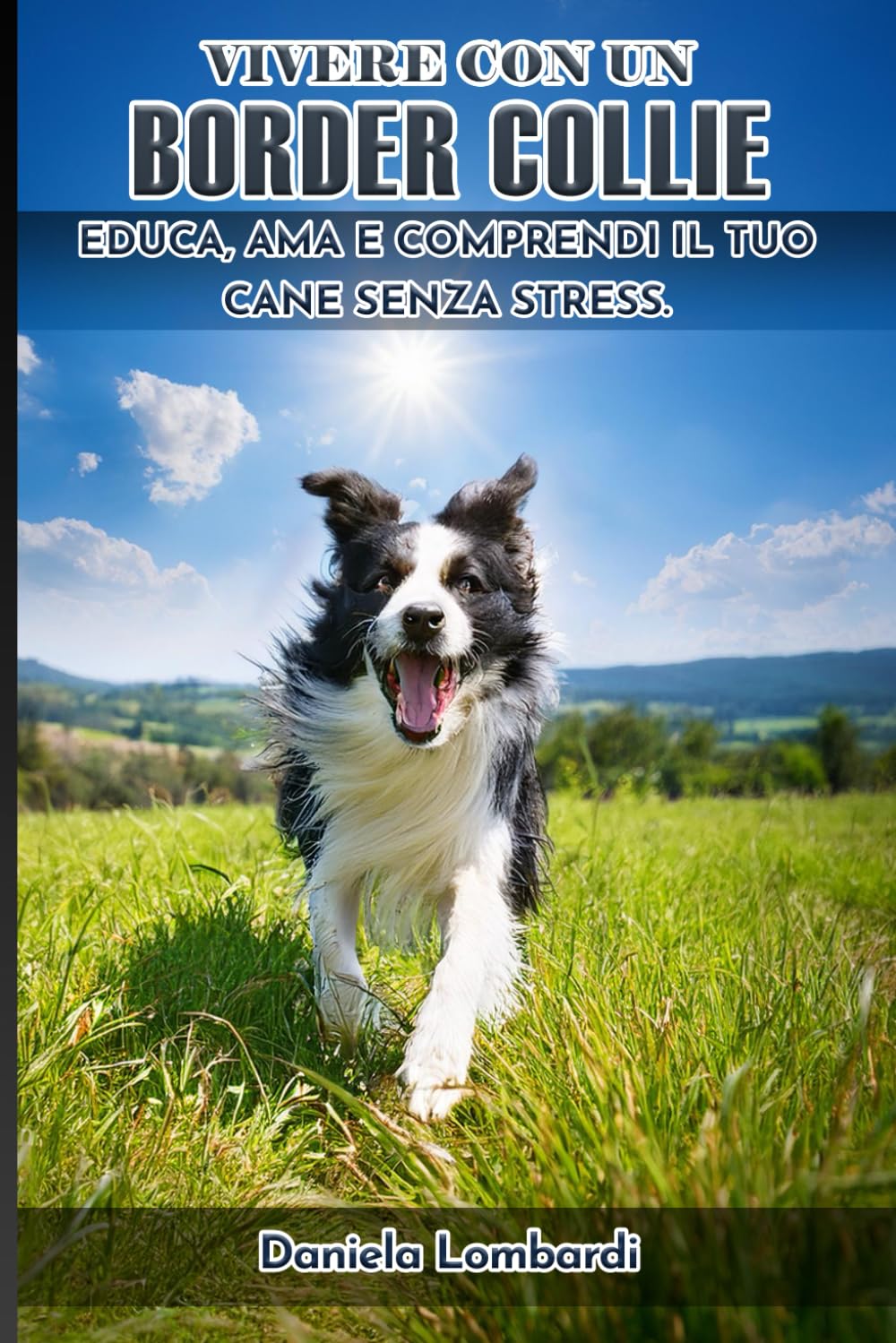 Vivere con un Border Collie: Educa, ama e comprendi il tuo cane senza stress.