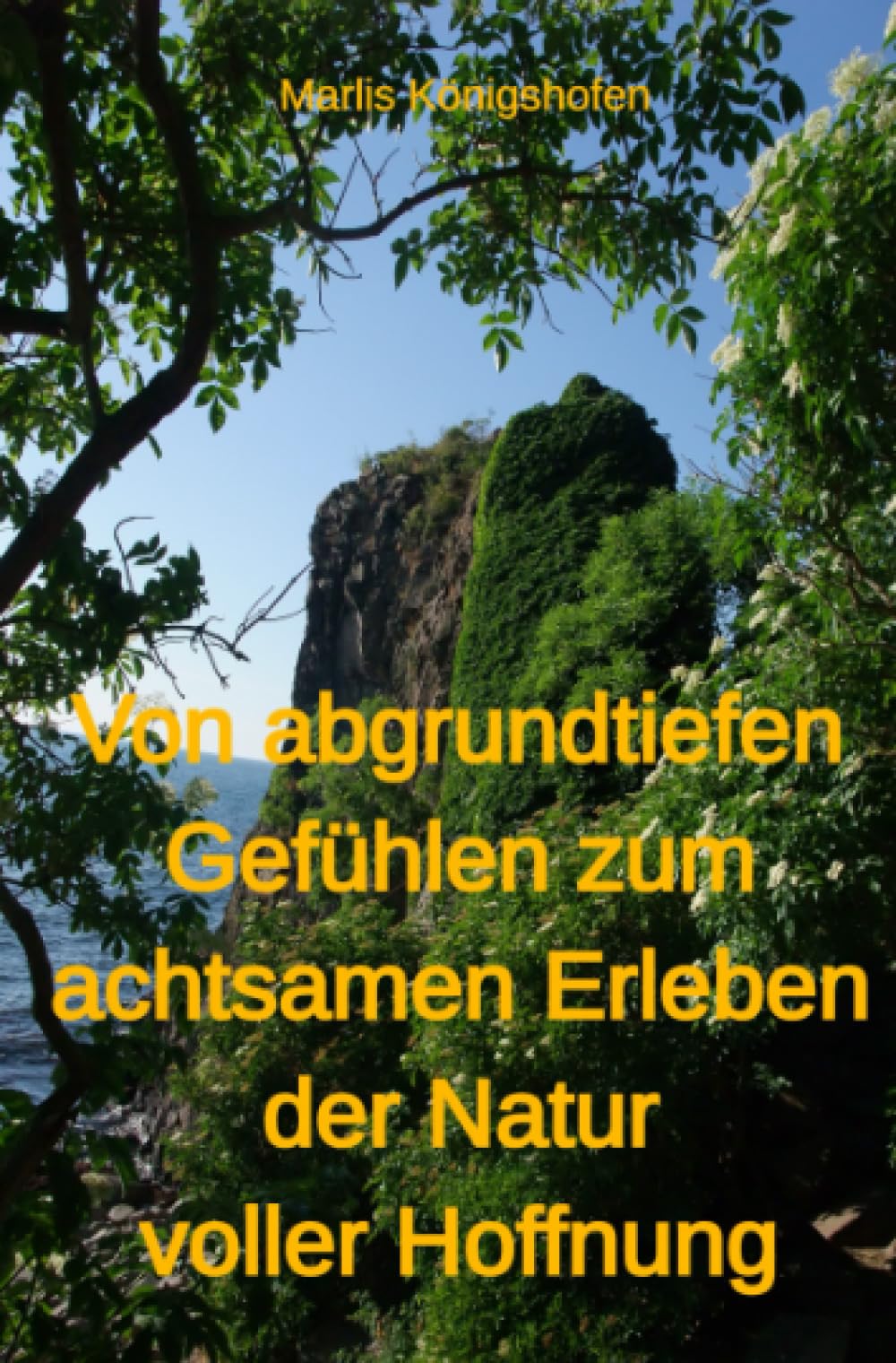 Von abgrundtiefen Gefühlen zum achtsamen Erleben der Natur voller Hoffnung
