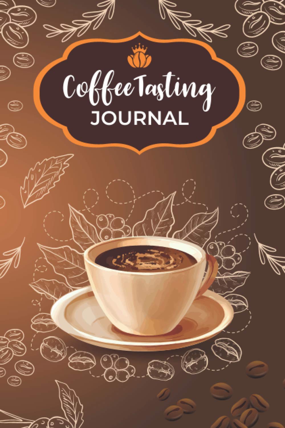 Coffee Tasting Journal: Coffee Tasting Notebook Log Book for Review, Tracking & Testing of Your Favorite Coffee