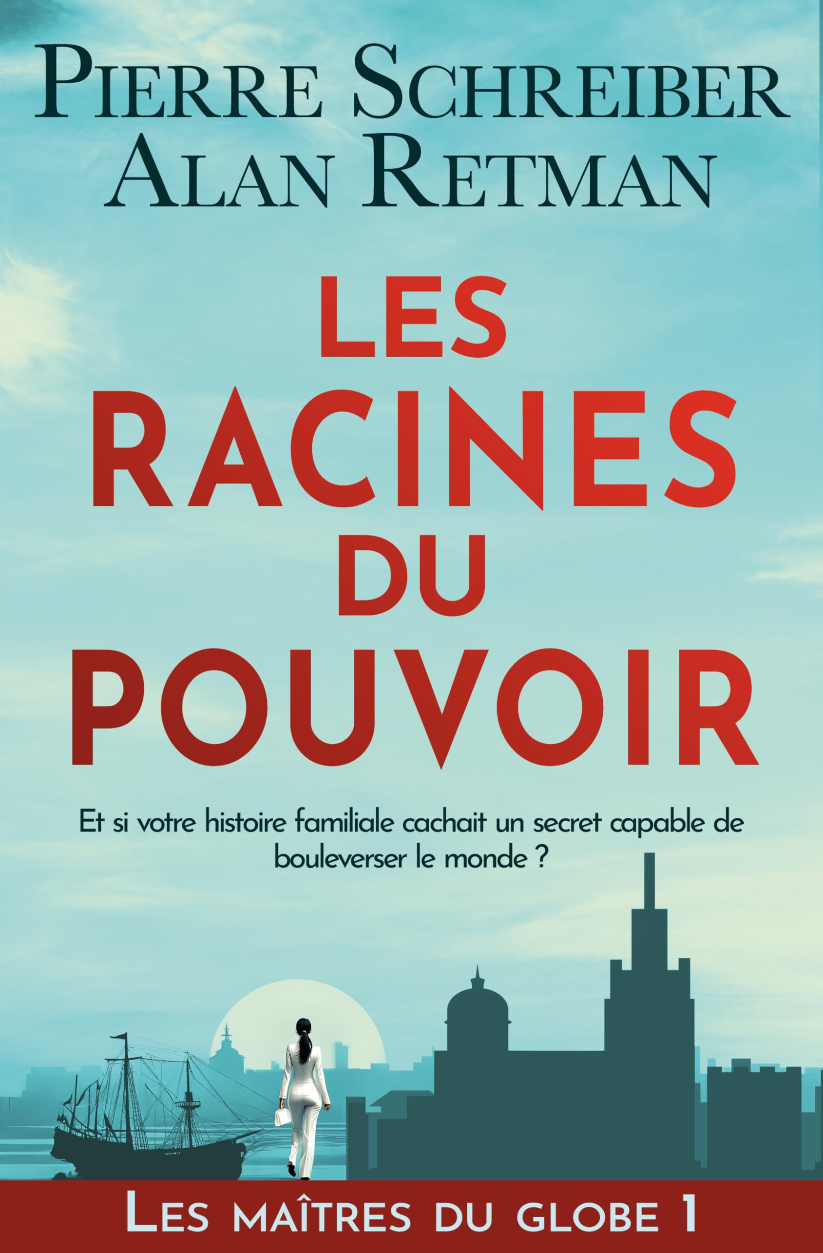 Les Racines du Pouvoir: thriller contemporain et fresque historique (Les Maîtres du Globe t. 1)