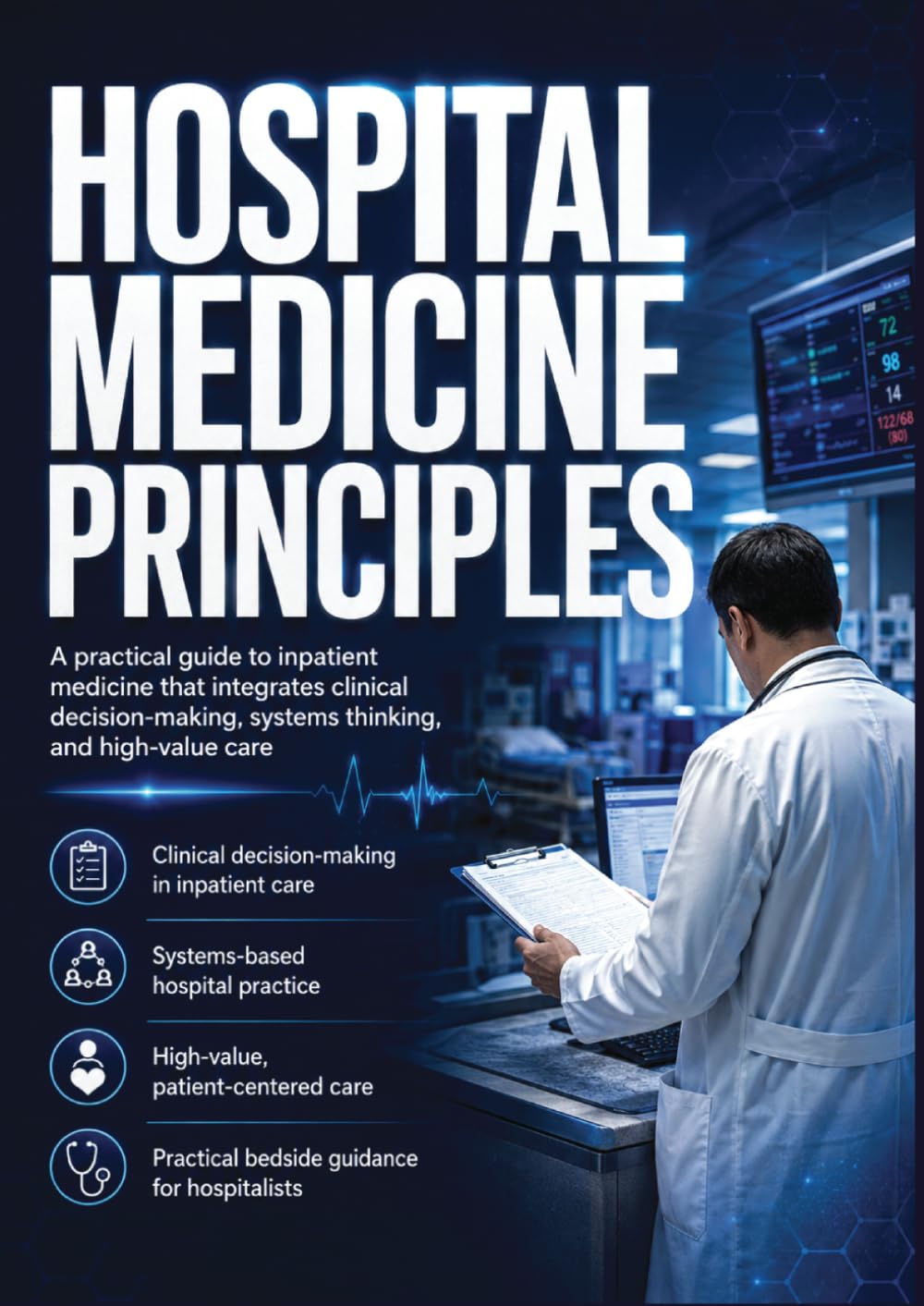 Hospital Medicine Principles: A practical guide to inpatient medicine that integrates clinical decision-making, systems thinking, and high-value care
