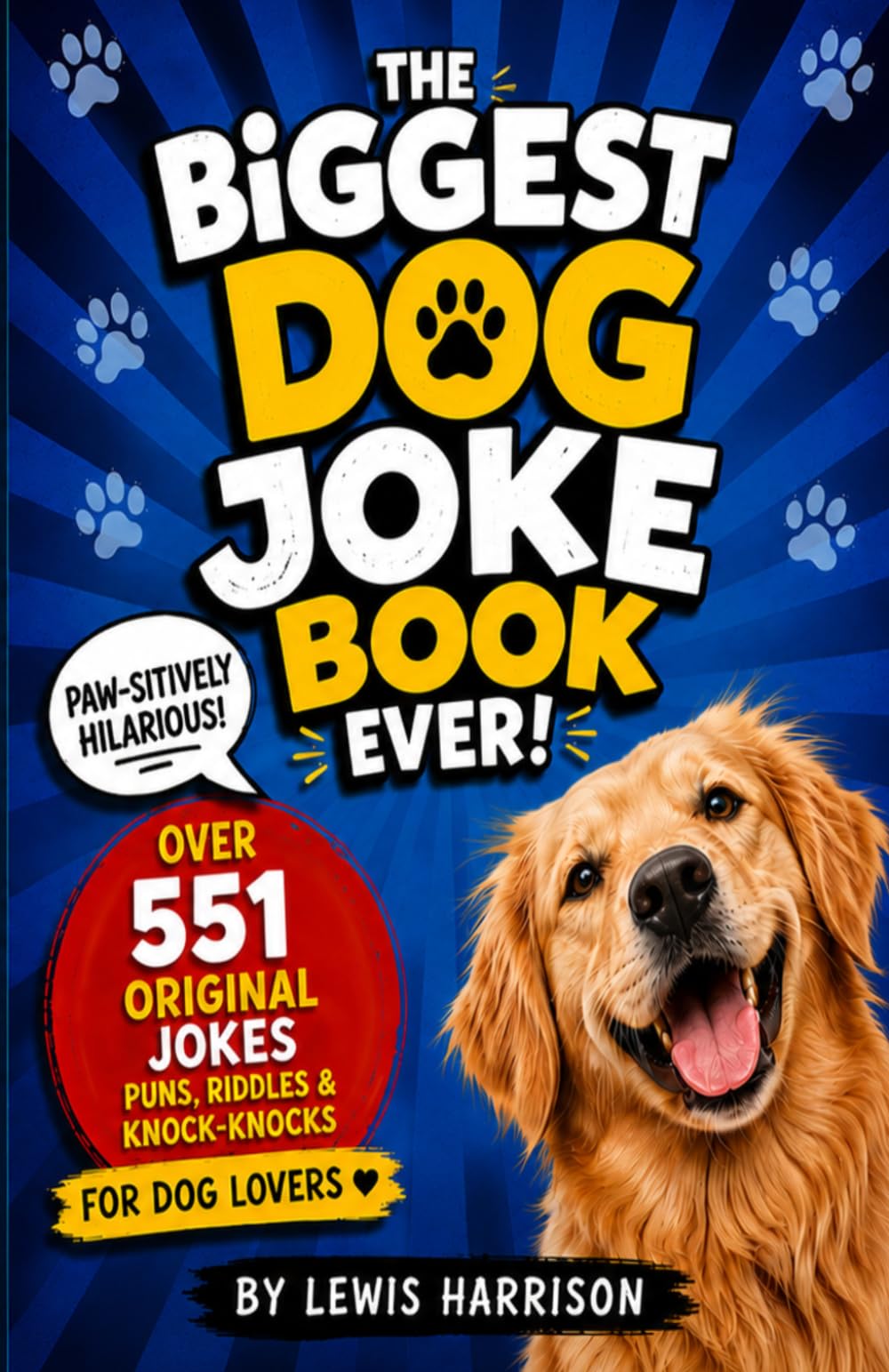 The Biggest Dog Joke Book Ever!: Over 600 Paw-sitively Hilarious Jokes, Puns, Riddles & Knock-Knocks for Dog Lovers — The Ultimate Clean & Funny Gift Book for Kids, Adults & Crazy Canine People