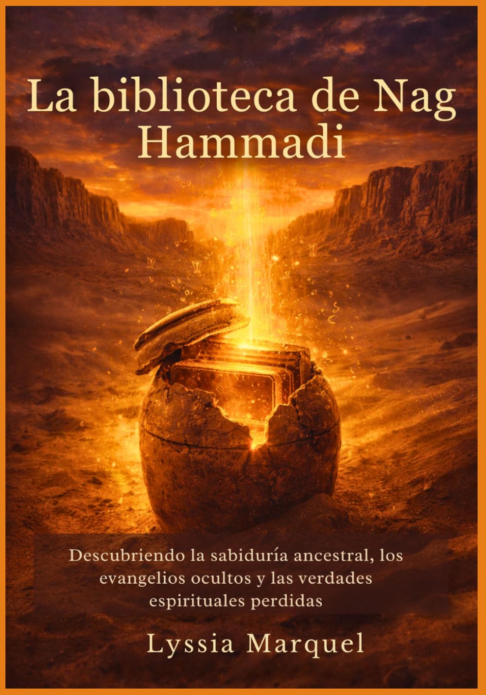 La biblioteca de Nag Hammadi: Descubriendo la sabiduría ancestral, los evangelios ocultos y las verdades espirituales perdidas