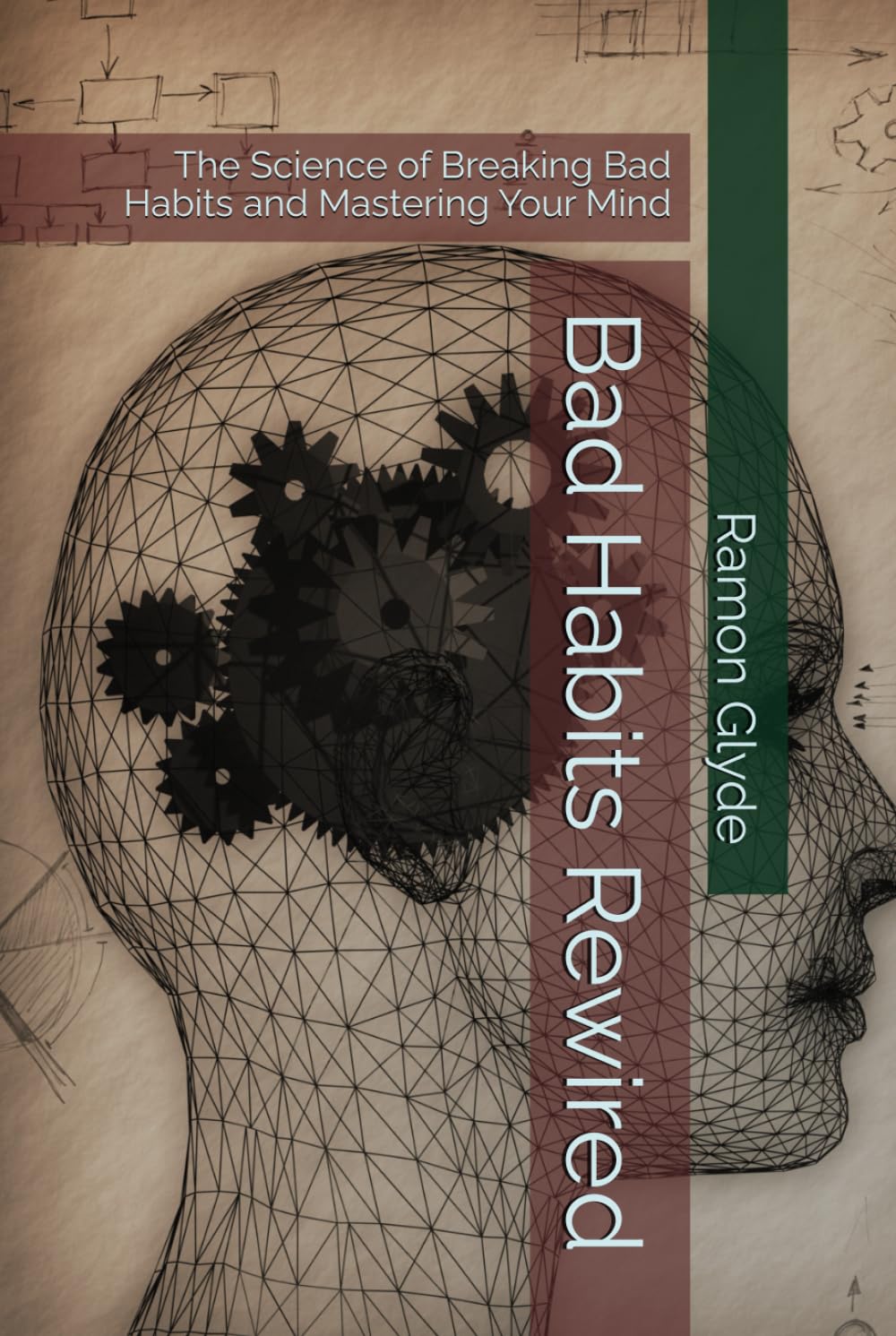 Bad Habits Rewired: The Science of Breaking Bad Habits and Mastering Your Mind