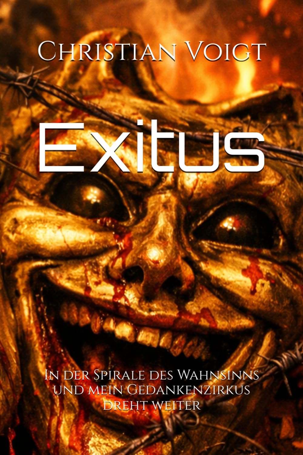 Exitus: In der Spirale des Wahnsinns und mein Gedankenzirkus dreht weiter (Gedankenzirkus – Eine Reise durch die Abgründe des Wahnsinns)
