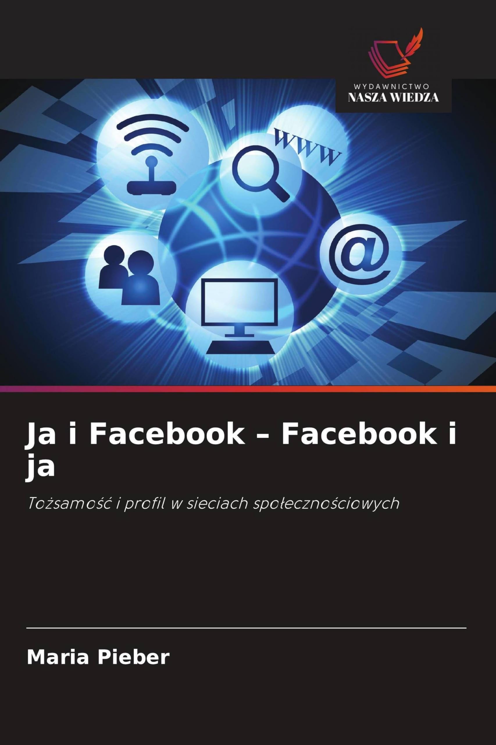Ja i Facebook - Facebook i ja: To¿samo¿¿ i profil w sieciach spo¿eczno¿ciowych