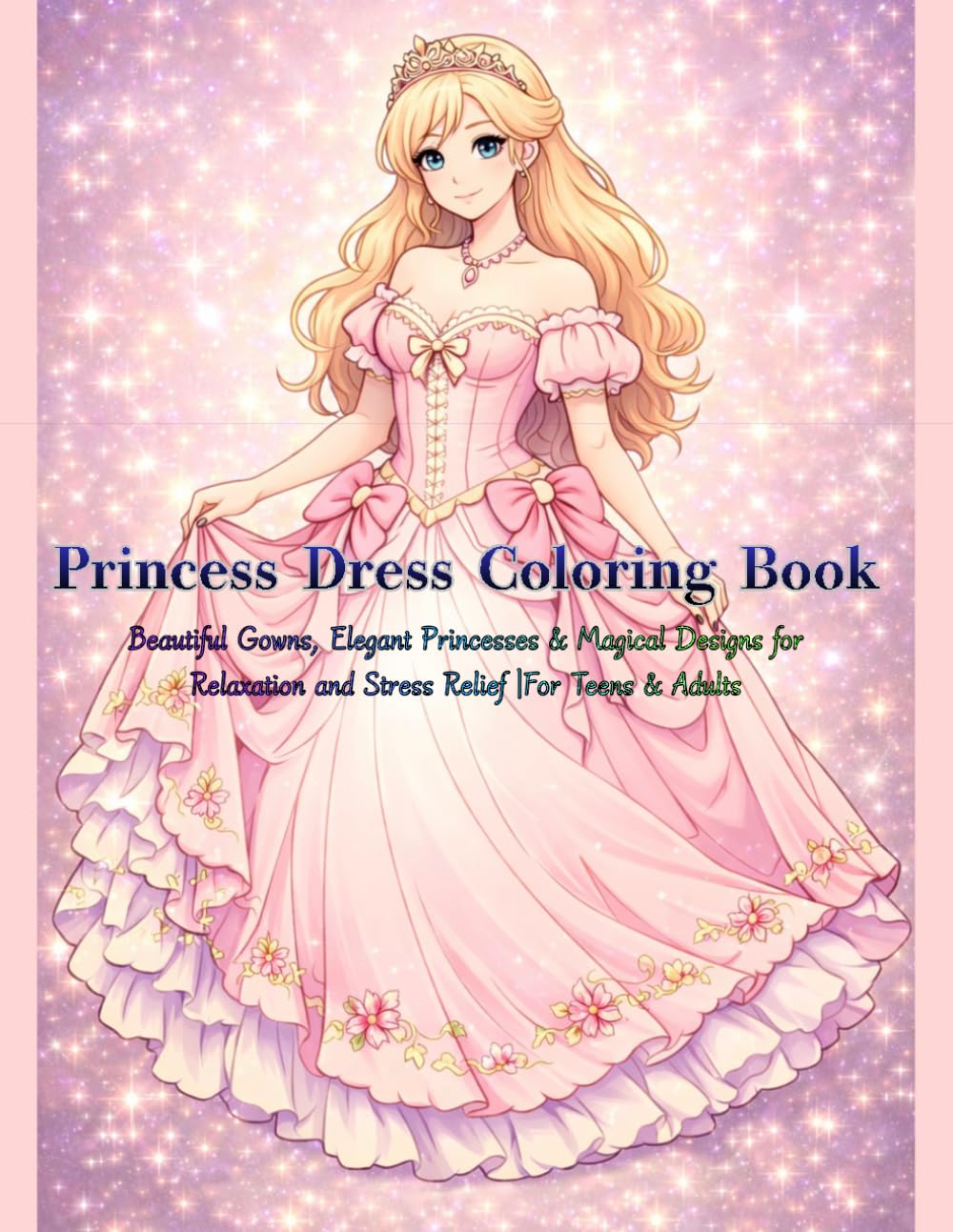 Princess Dress Coloring Book: Beautiful Gowns, Elegant Princesses & Magical Designs for Relaxation and Stress Relief | For Teens & Adults