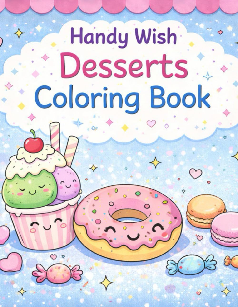 Handy Wish Desserts Coloring Book: Cute Sweet Treats Coloring Pages for Relaxation and Fun
