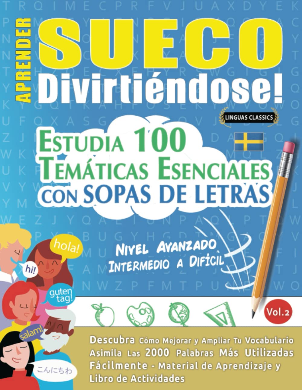 APRENDER SUECO DIVIRTIÉNDOSE! - NIVEL AVANZADO: INTERMEDIO A DIFÍCIL - ESTUDIA 100 TEMÁTICAS ESENCIALES CON SOPAS DE LETRAS (VOL.2): Descubra Cómo Mejorar y Ampliar Tu Vocabulario. (Spanish Edition)