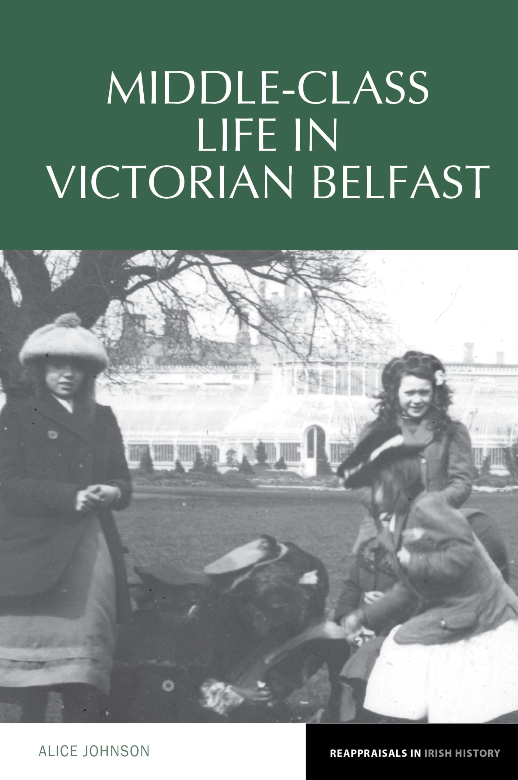 Middle-Class Life in Victorian Belfast by Alice Johnson PAPERBACK 9781802076912