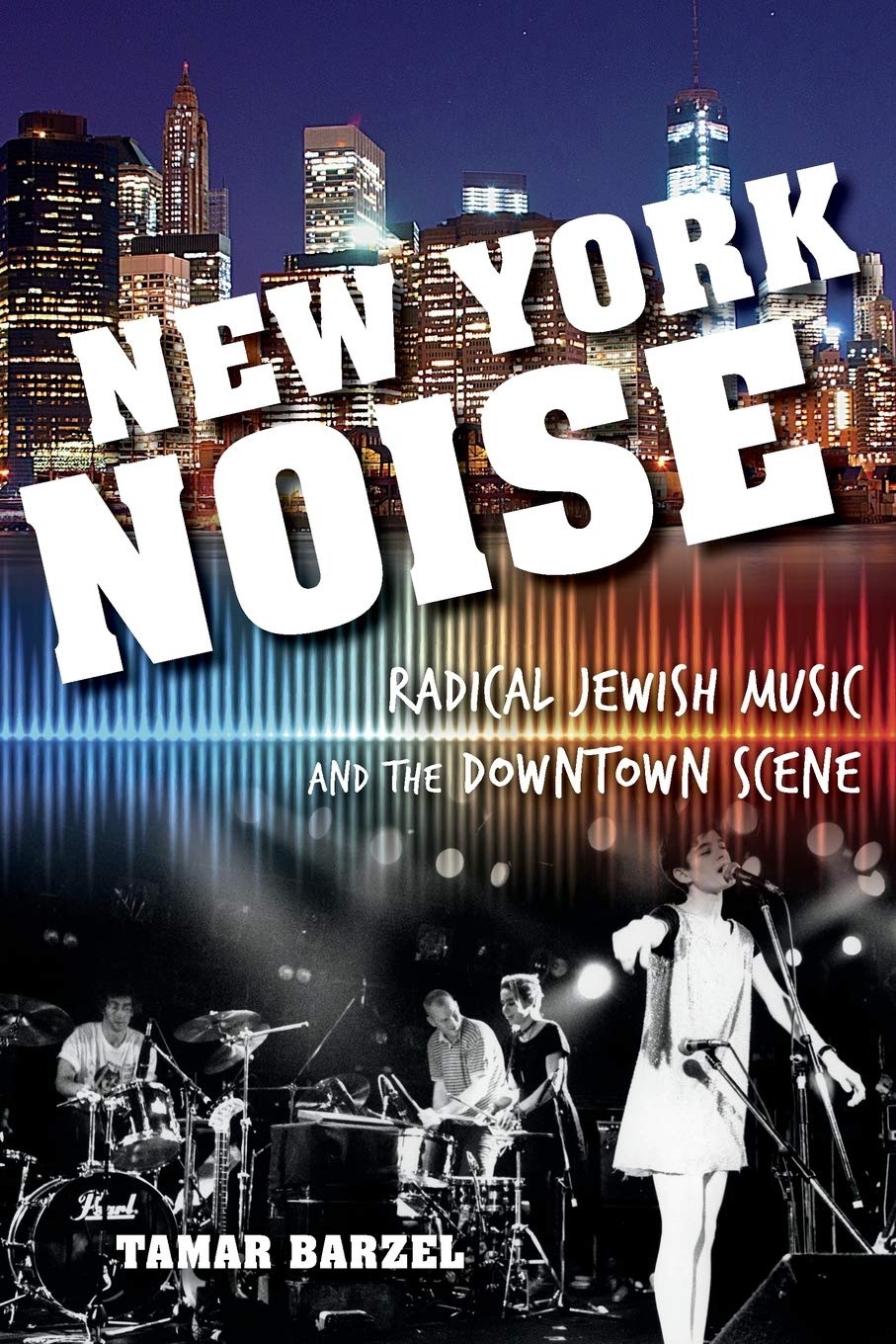 New York Noise Radical Jewish Music livre sur la scène musicale underground de Downtown