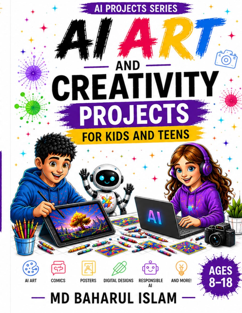 AI Art and Creativity Projects for Kids and Teens: Create Art, Comics, Posters, and Digital Designs with Responsible AI (AI Projects Series)