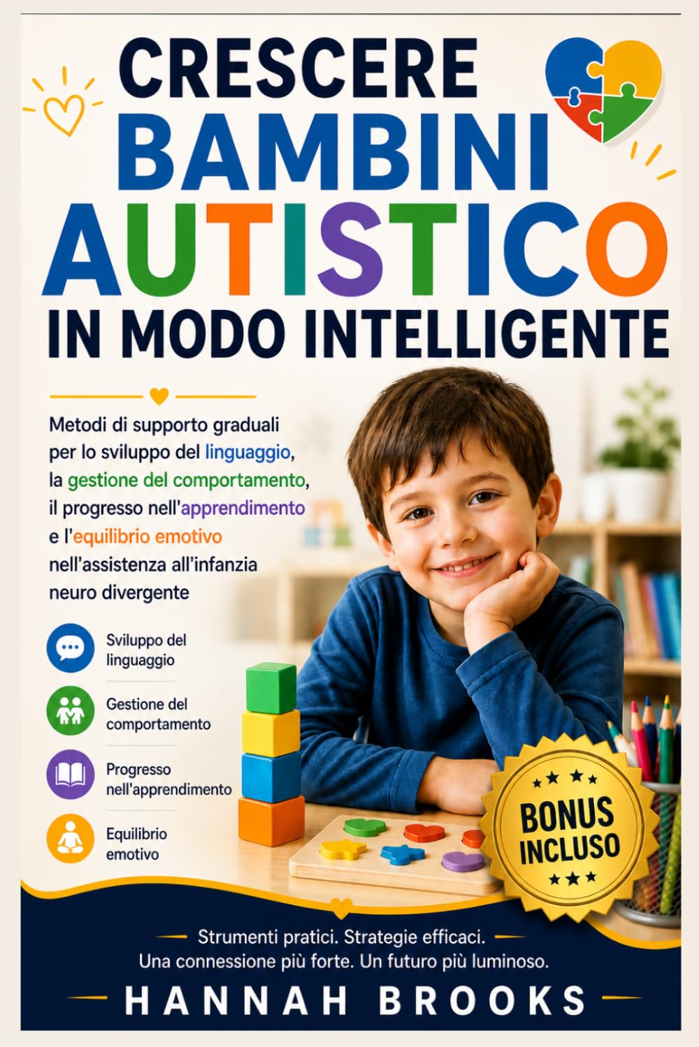 CRESCERE BAMBINI AUTISTICO IN MODO INTELLIGENTE: Metodi di supporto graduali per lo sviluppo del linguaggio, la gestione del comportamento, il progresso nell'apprendimento e l'equilibrio emotivo nell