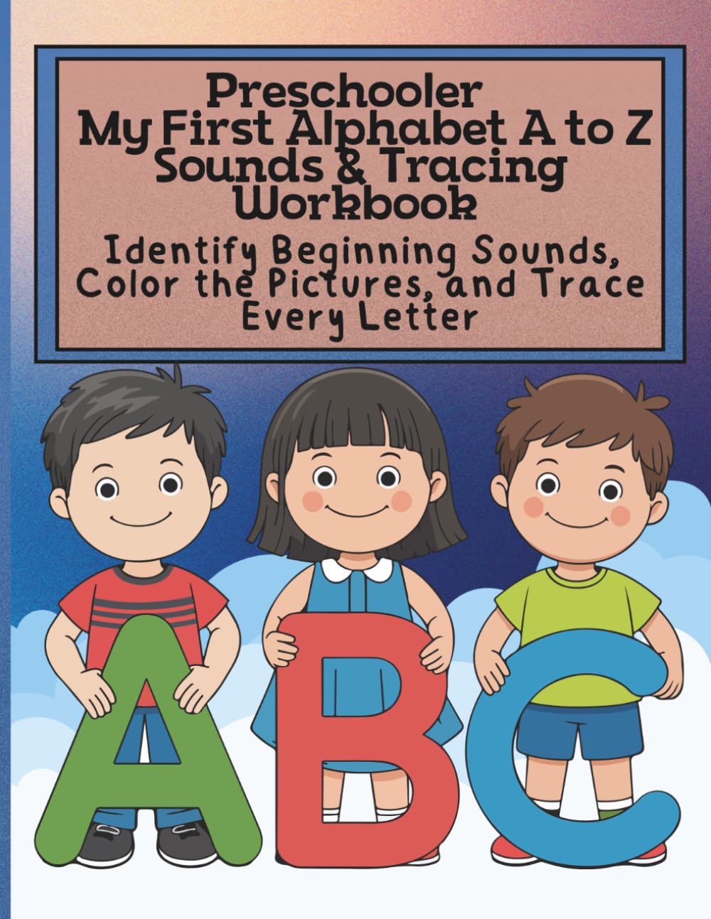 Preschooler My First Alphabet A to Z Sounds & Tracing Workbook Identify Beginning Sounds, Color the Pictures, and Trace Every Letter