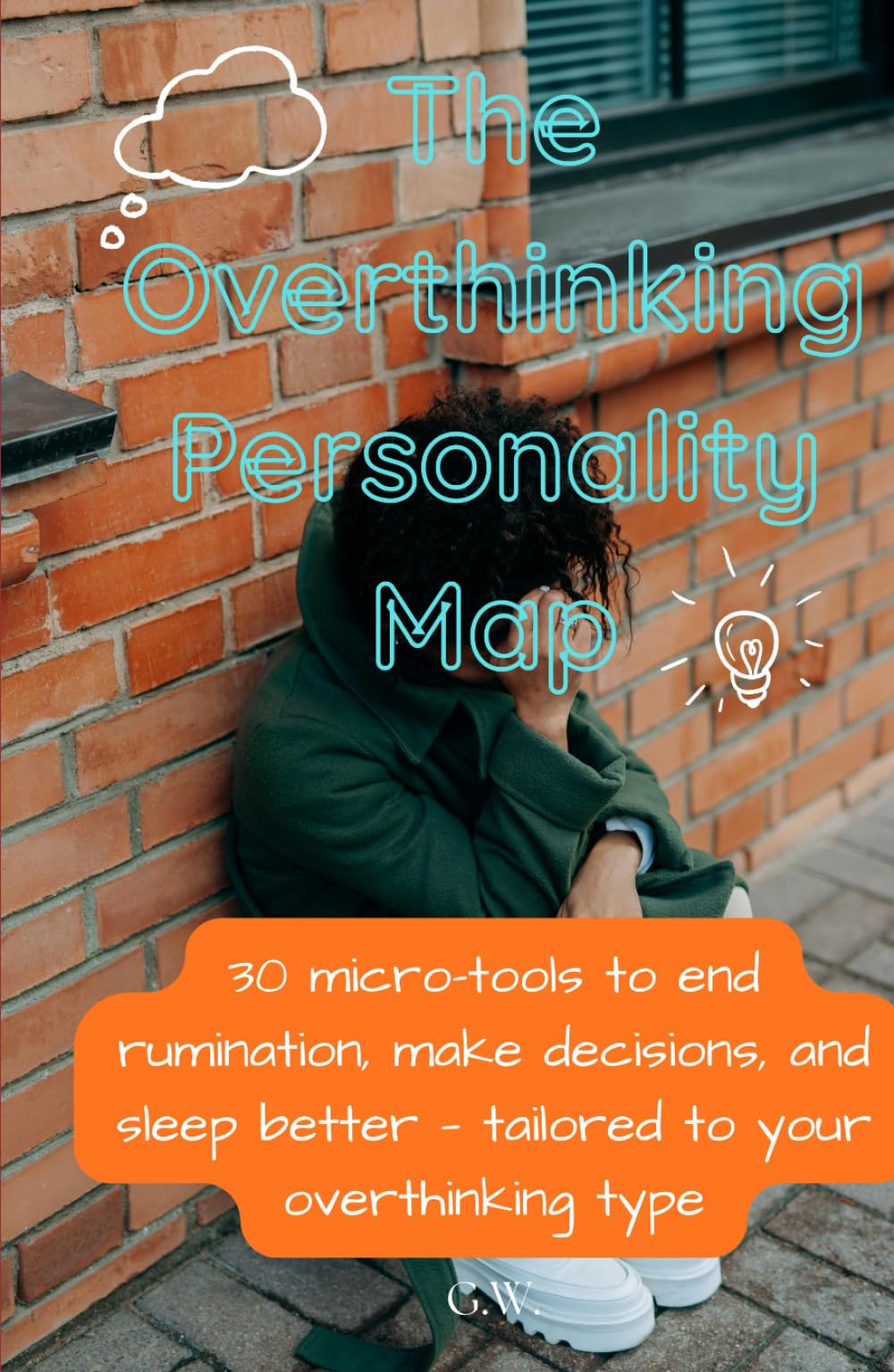 The Overthinking Personality Map: 30 micro-tools to end rumination, make decisions, and sleep better — tailored to your overthinking type