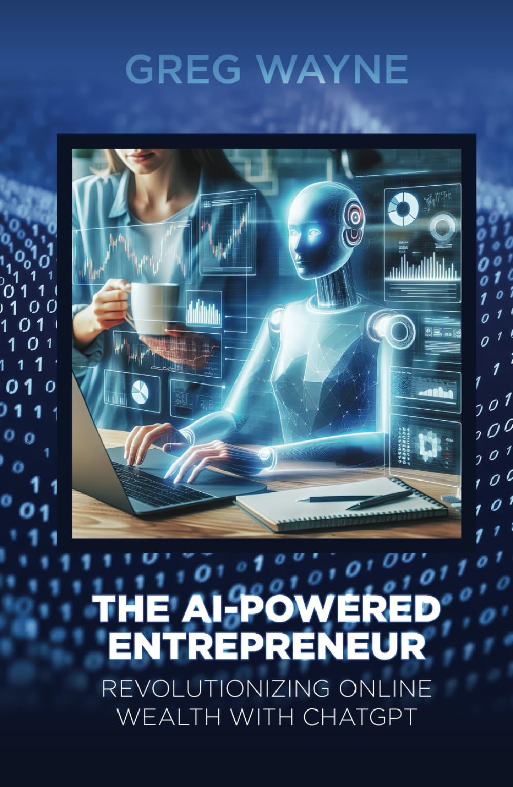 The AI-Powered Entrepreneur. Revolutionizing Online Wealth with ChatGPT: The AI-Powered Entrepreneur: Unleashing Online Prosperity with ChatGPT's Cutting-Edge Solutions