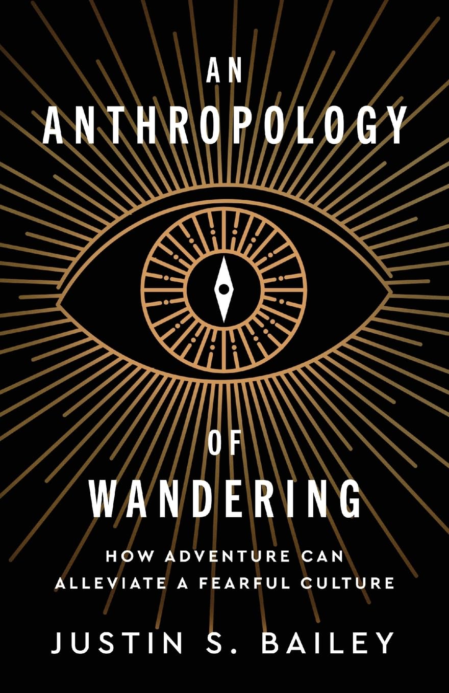 An Anthropology of Wandering: How Adventure Can Alleviate a Fearful Culture      Paperback – February 27, 2026