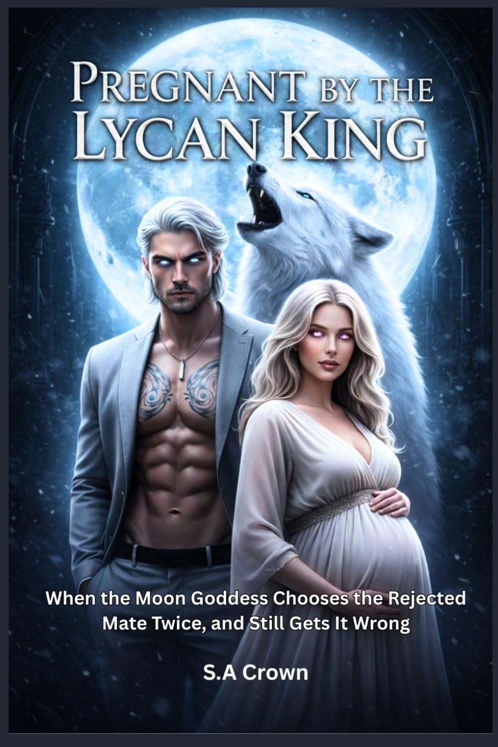 Pregnant by the Lycan King: When the Moon Goddess Chooses the Rejected Mate Twice, and Still Gets It Wrong (Alpha Royalty collection)