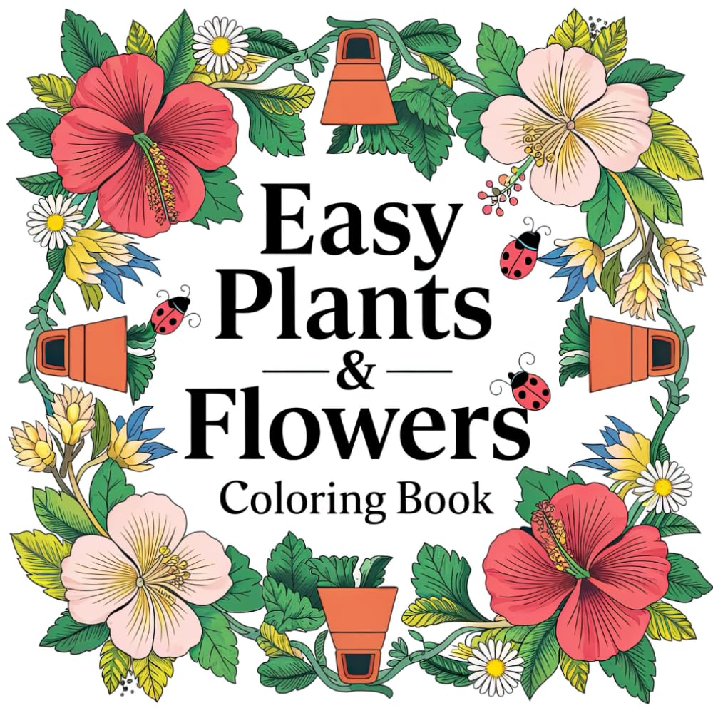 Easy Plants & Flowers Coloring Book: A Relaxing Journey through the World of Flowers