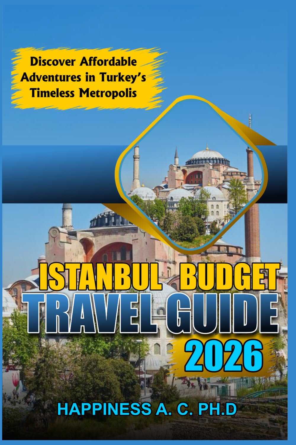 ISTANBUL BUDGET TRAVEL GUIDE 2026: Discover Affordable Adventures in Turkey’s Timeless Metropolis