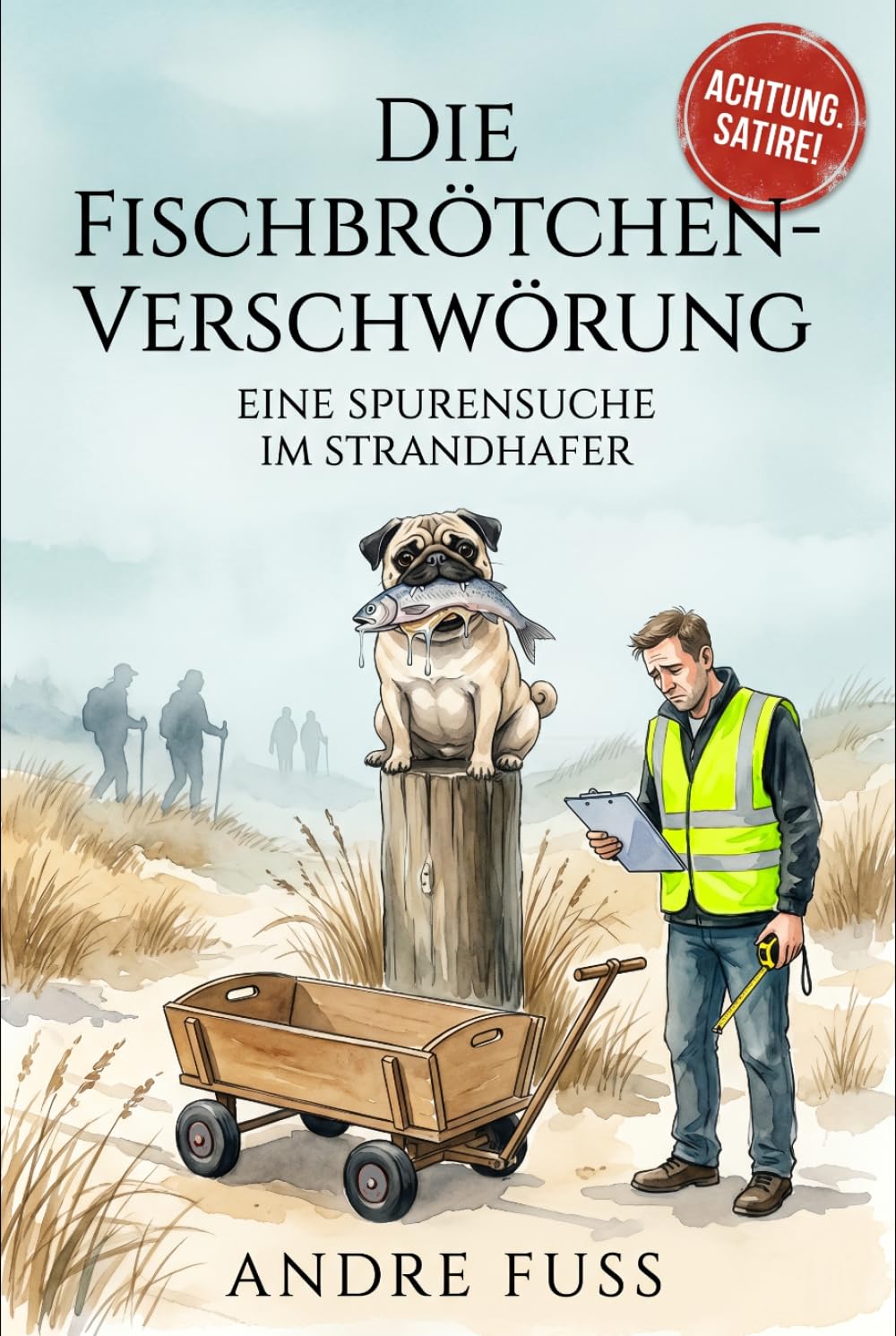 Die Fischbrötchen-Verschwörung: Eine ontologische Spurensuche im Strandhafer (Alltag des blutigen Wahnsinns - Satirische Protokolle)